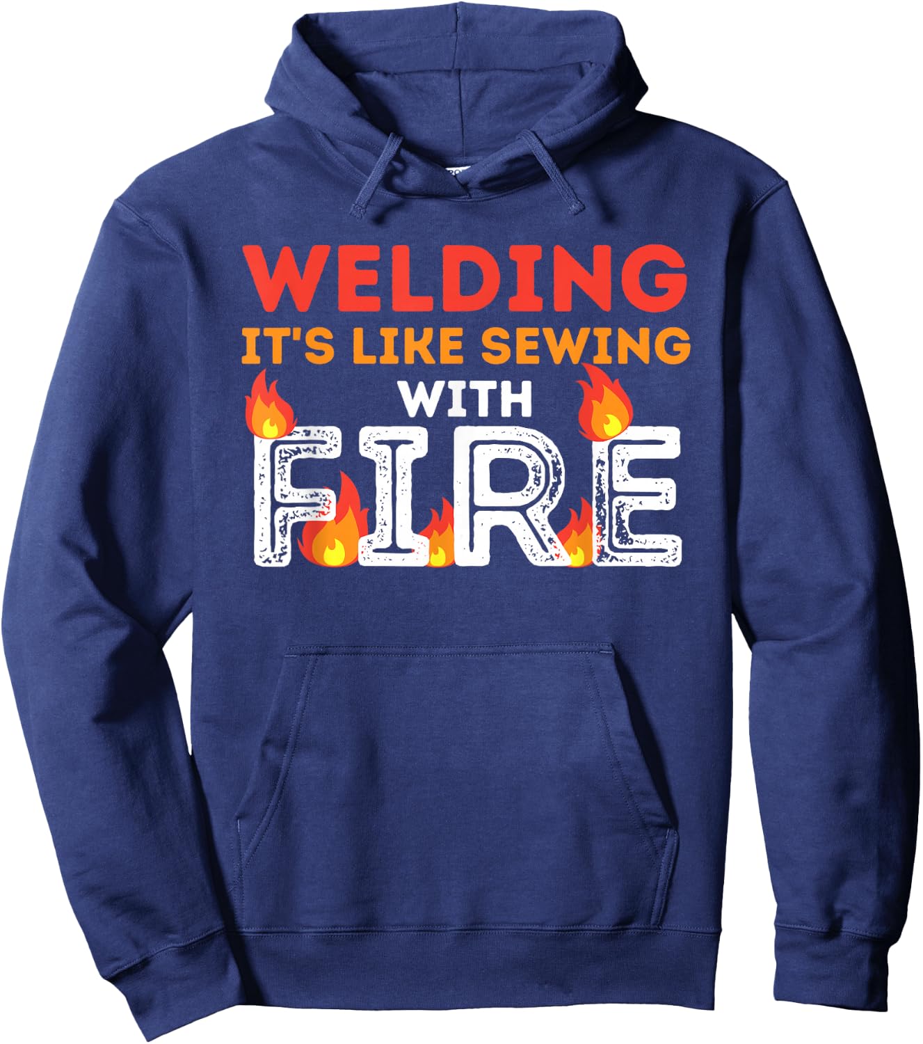 Welding It's Like Sewing with Fire - Metal Worker & Welder Hoodie - Hoodie | Navy