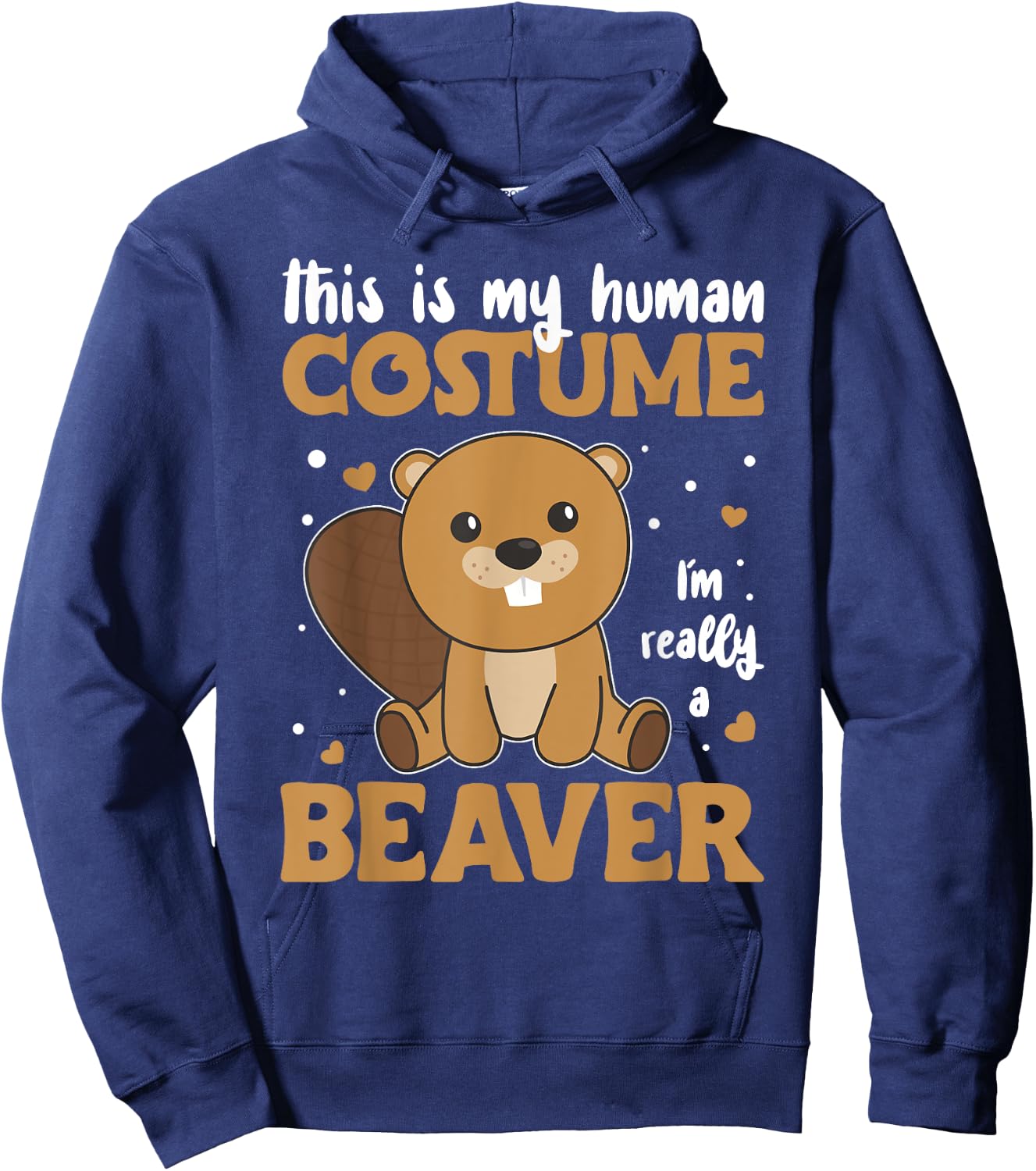 This is My Human Costume I'm Really A Beaver - Cute Beaver Hoodie - Hoodie | Navy