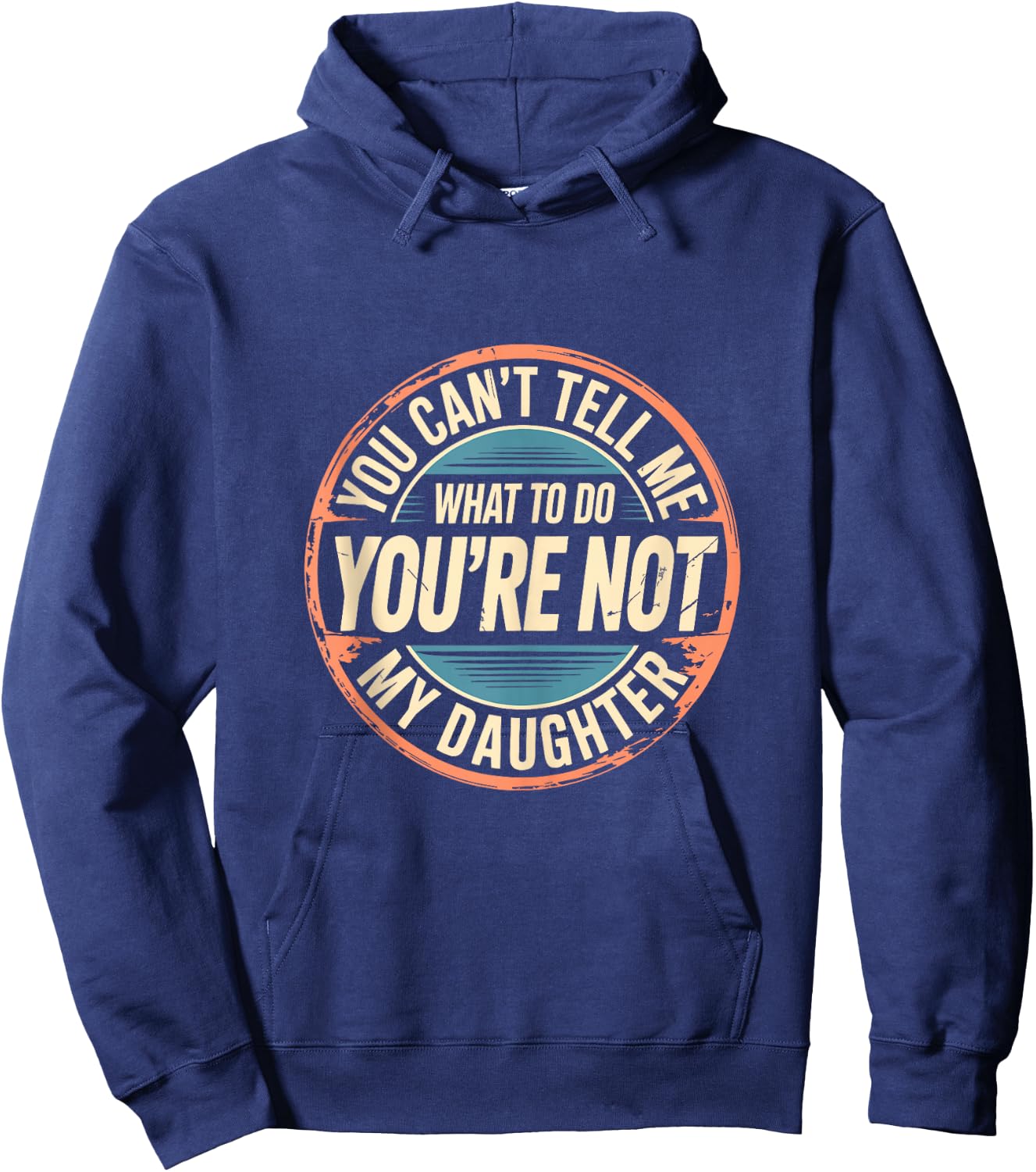 You Can't Tell Me What to Do You're Not My Daughter Shirt Hoodie - Hoodie | Navy
