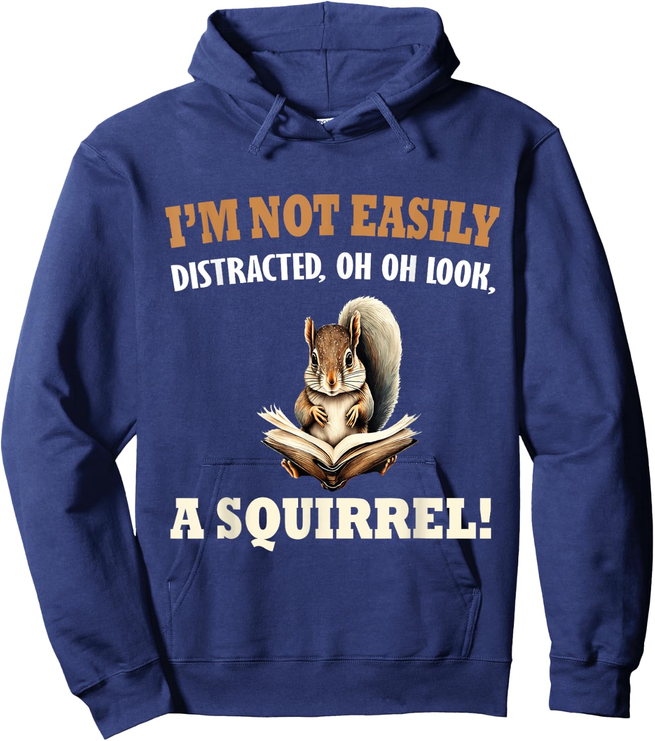 Funny Saying I'm Not Easily Distracted OH, Look, a Squirrel Hoodie - Hoodie | Navy