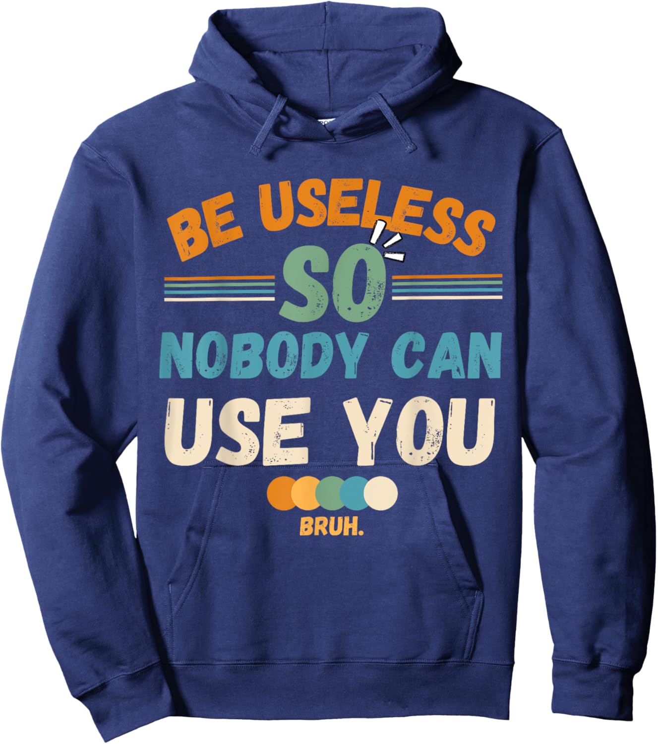Be Useless So Nobody Can Use You Sarcstic Funny Quote Hoodie - Hoodie | Navy