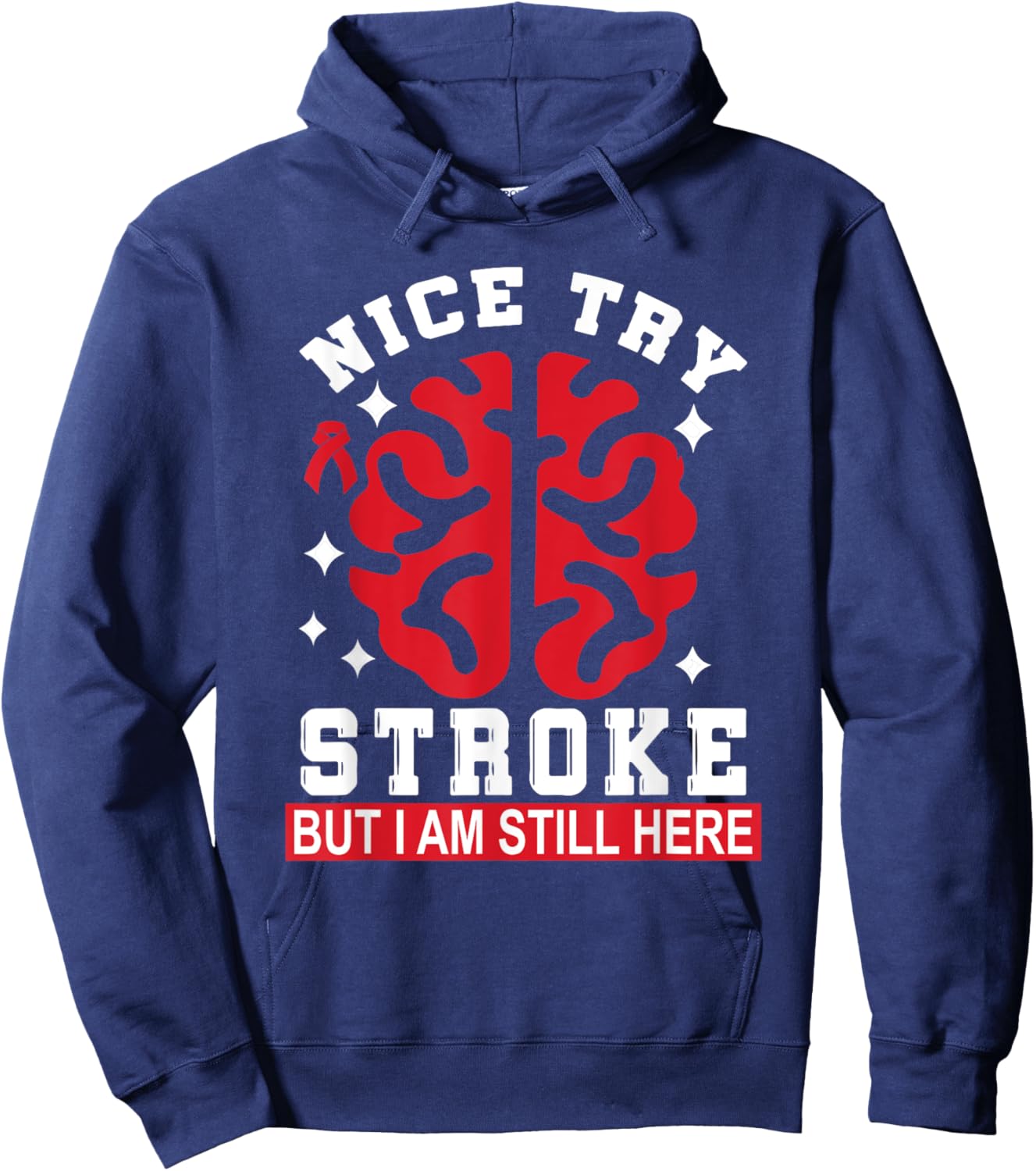 Nice Try Stroke But I Am Still Here Funny Stroke Survivor Hoodie - Hoodie | Navy