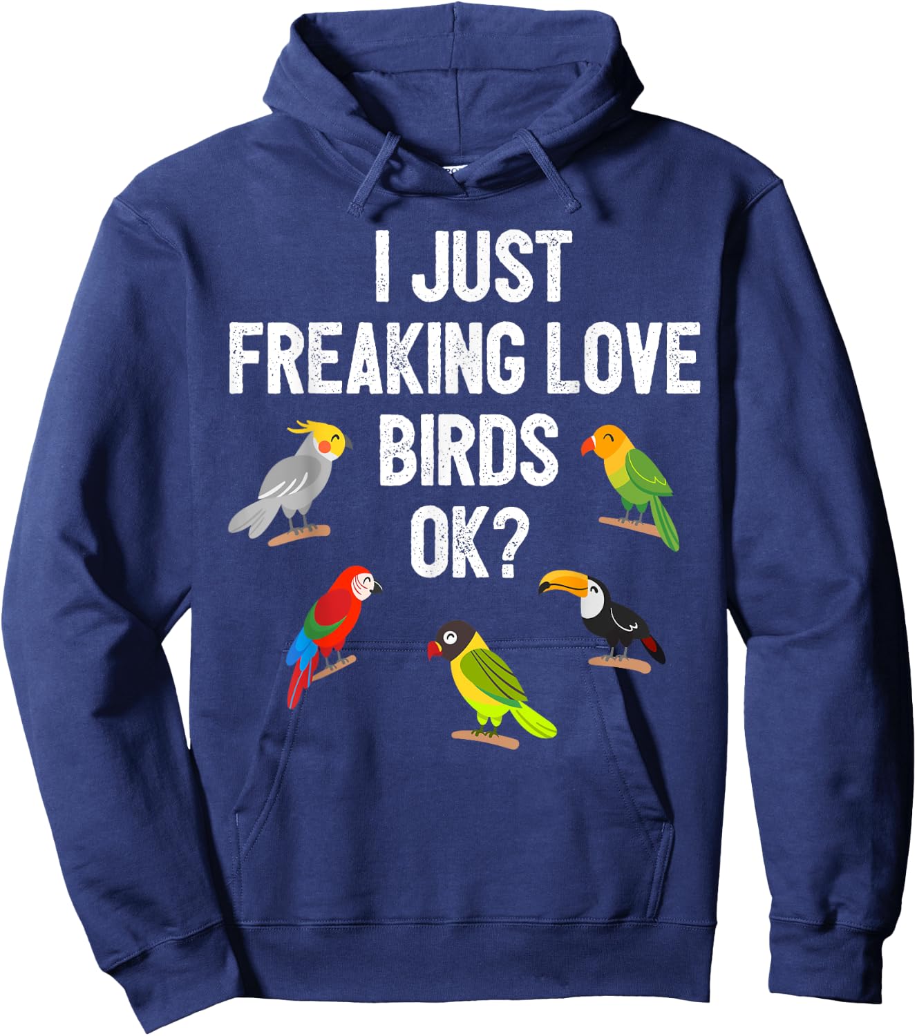 Funny Birds T Shirt I Just Freaking Love Birds Ok Gift Hoodie - Hoodie | Navy