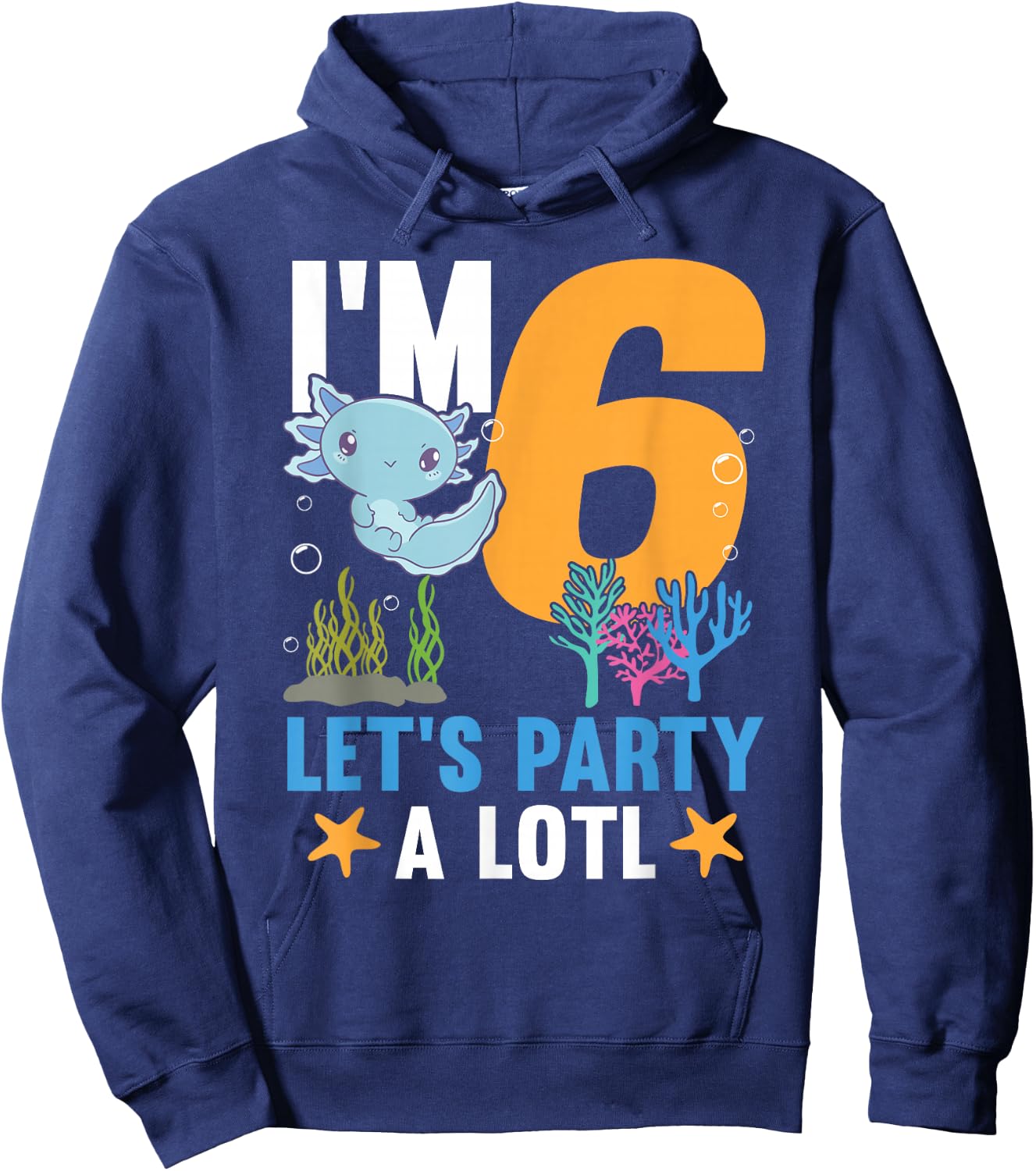 I'm 6 bday Axolotl party cute 6th Birthday Kids Axolotl Hoodie - Hoodie | Navy