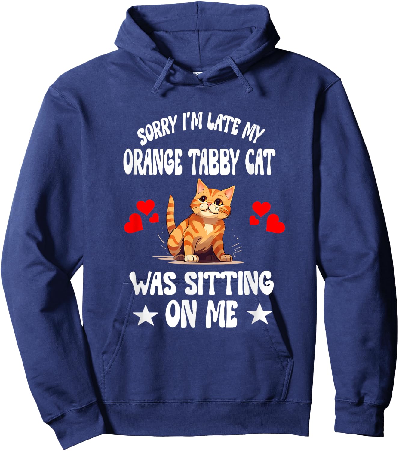 Sorry I'm Late My Orange Tabby Cat Was Sitting On Me Hoodie - Hoodie | Navy