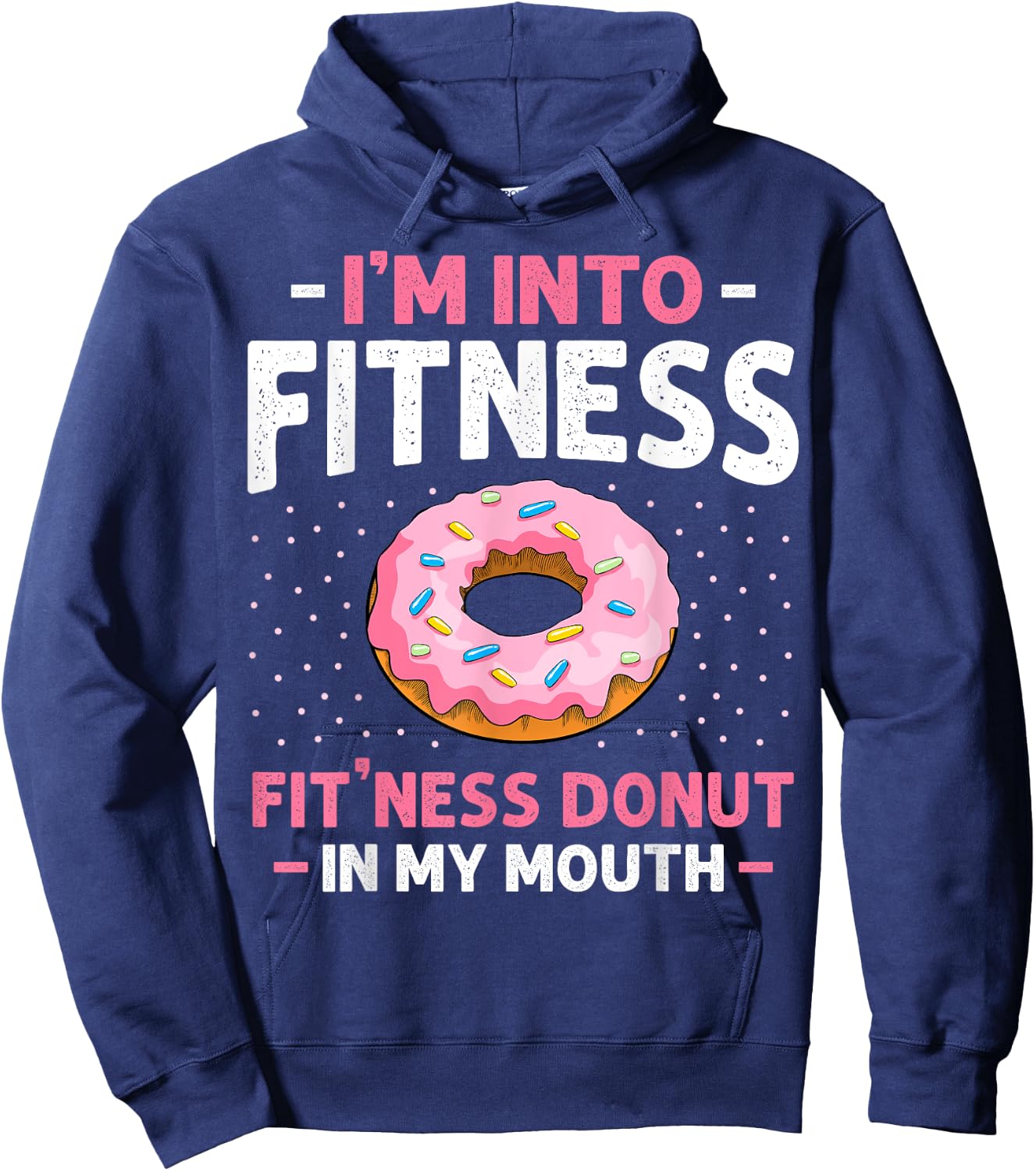 I'm into Fitness Donut In My Mouth Funny Gym Workout Lover Hoodie - Hoodie | Navy