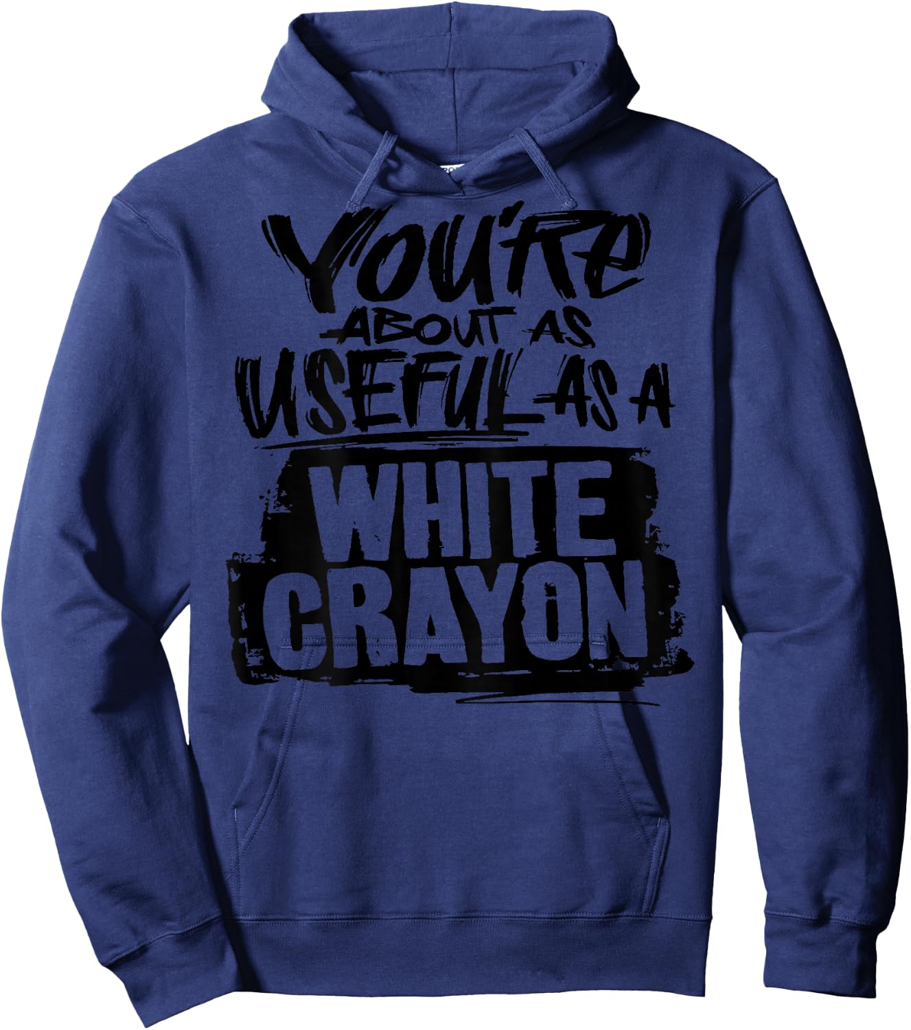 You're About As Useful As A White Crayon Sarcastic Joke Hoodie - Hoodie | Navy