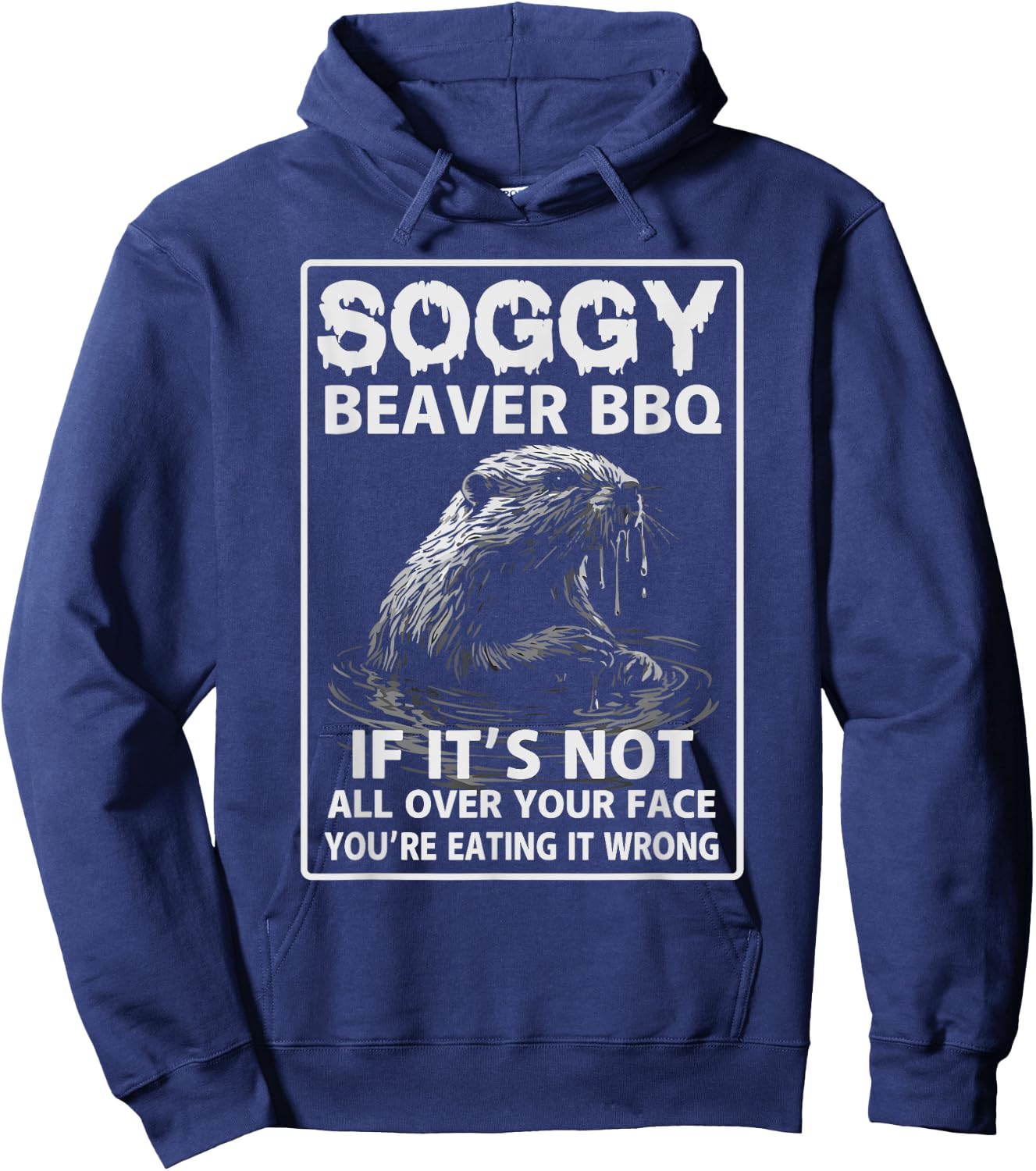 Soggy Beaver BBQ If It's Not All Over Hoodie - Hoodie | Navy