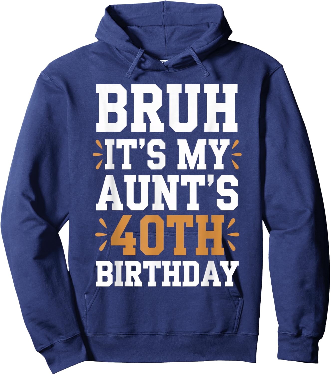 Bruh It's My Aunt's 40th Birthday Funny BDay Aunty Birthday Hoodie - Hoodie | Navy