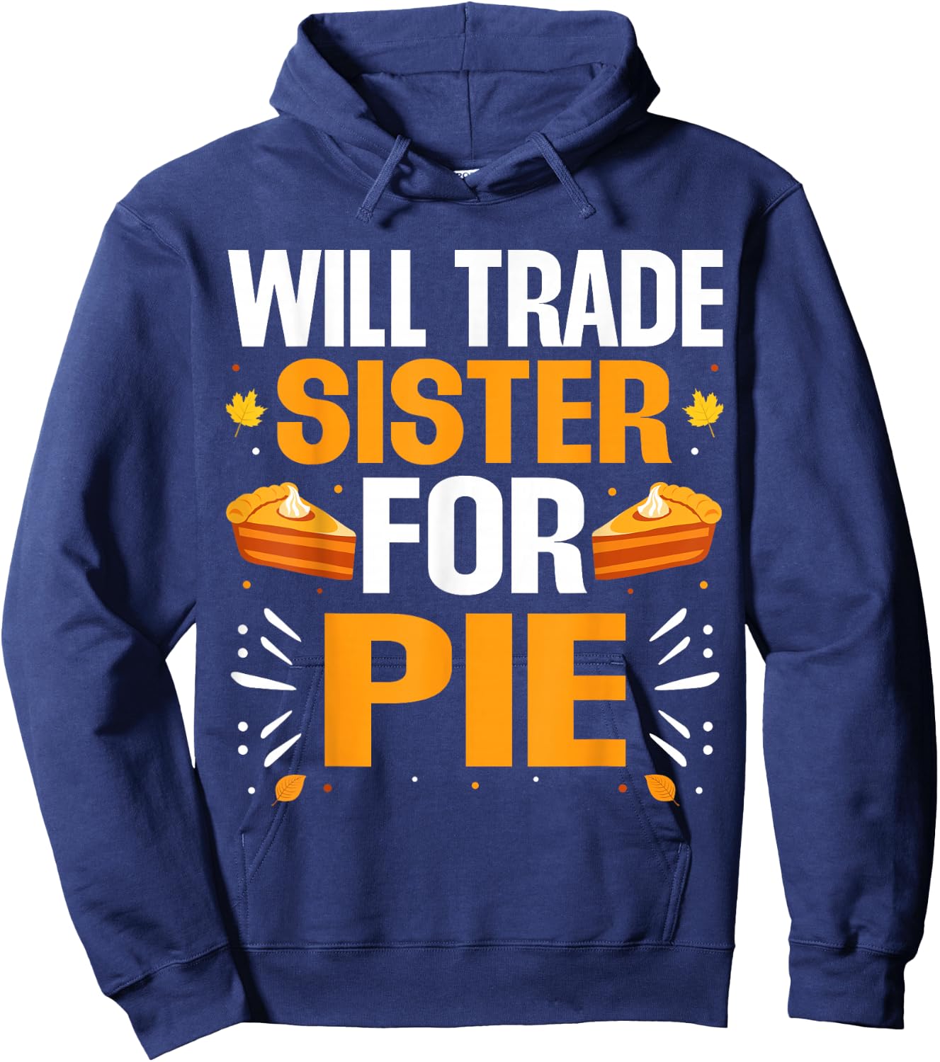 Will Trade Sister For Pie Fall Family Thanksgiving Pie Hoodie - Hoodie | Navy