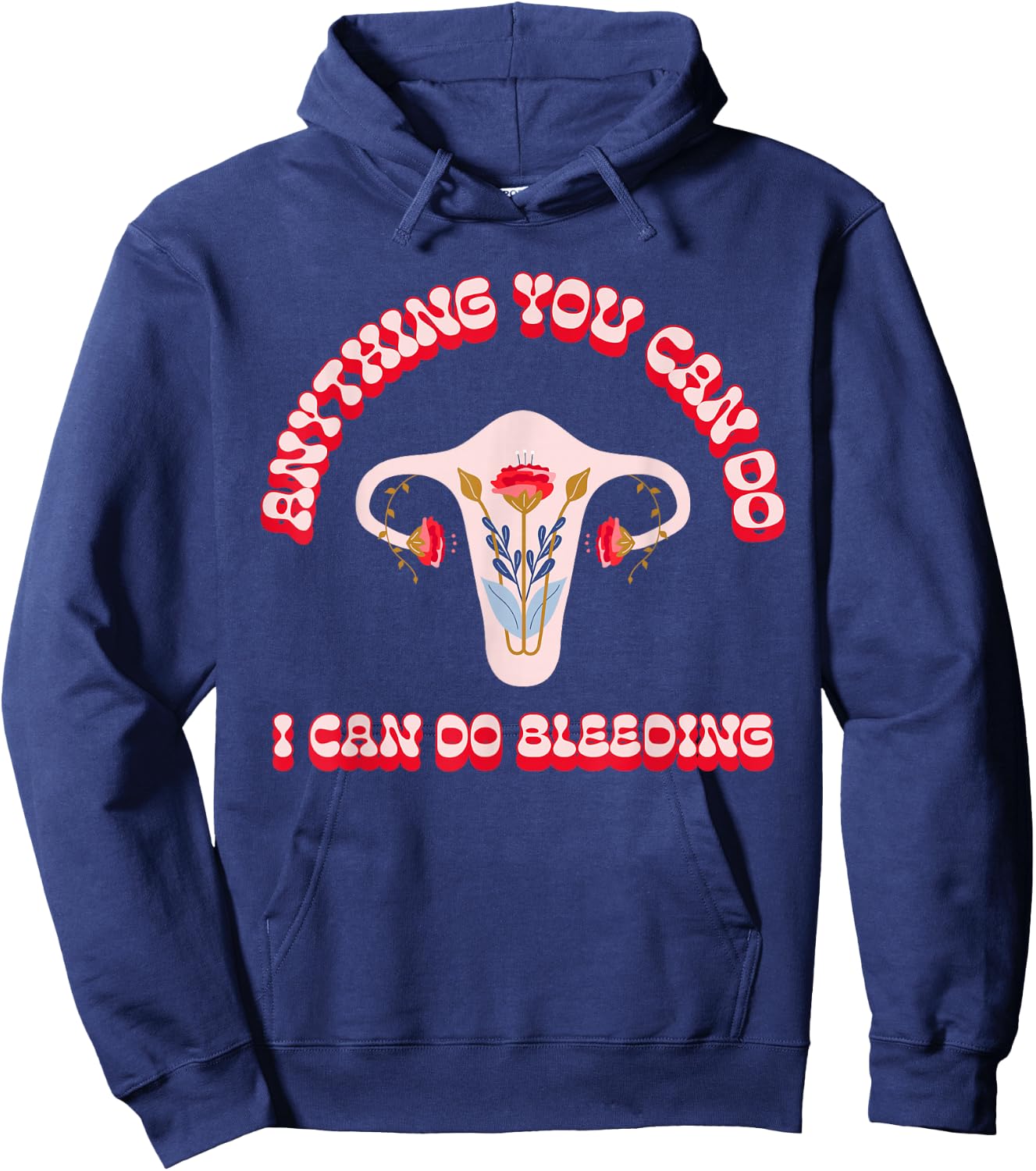 Anything You Can Do I Can Do Bleeding Feminist Positivity Hoodie - Hoodie | Navy