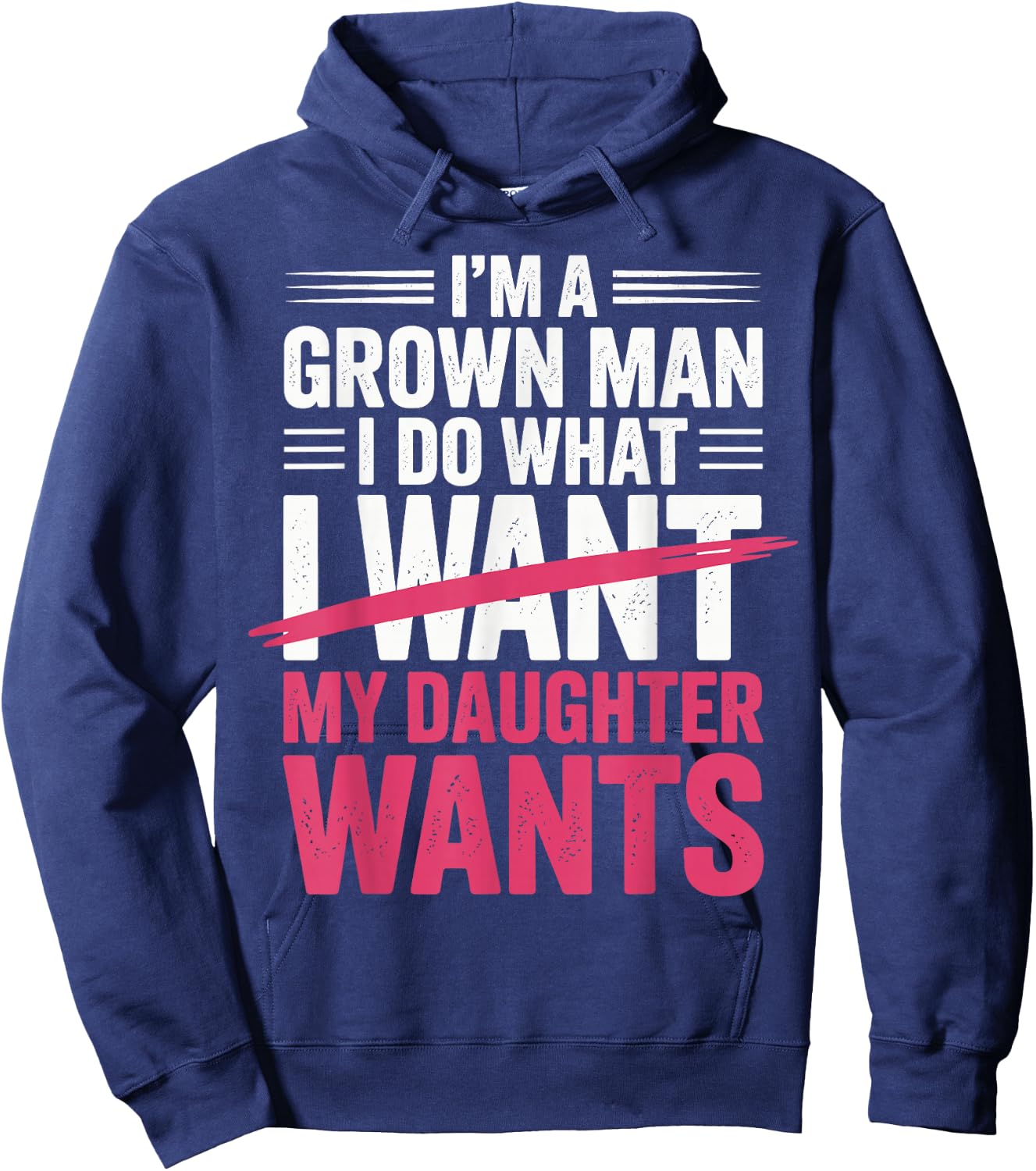 Father's Day I’m A Grown Man I Do What My Daughter Wants Hoodie - Hoodie | Navy