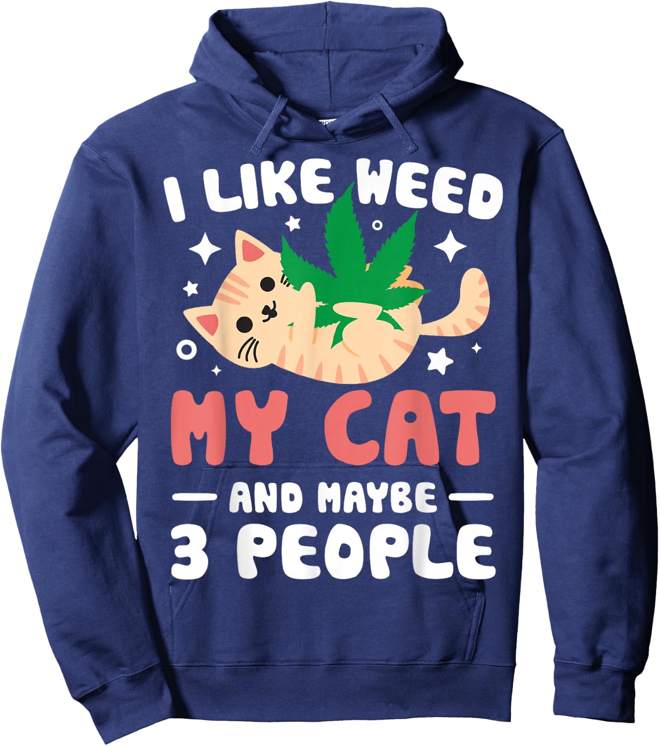 I Like Weed My Cat Maybe 3 People 420 Cannabis Stoner Gift Hoodie - Hoodie | Navy