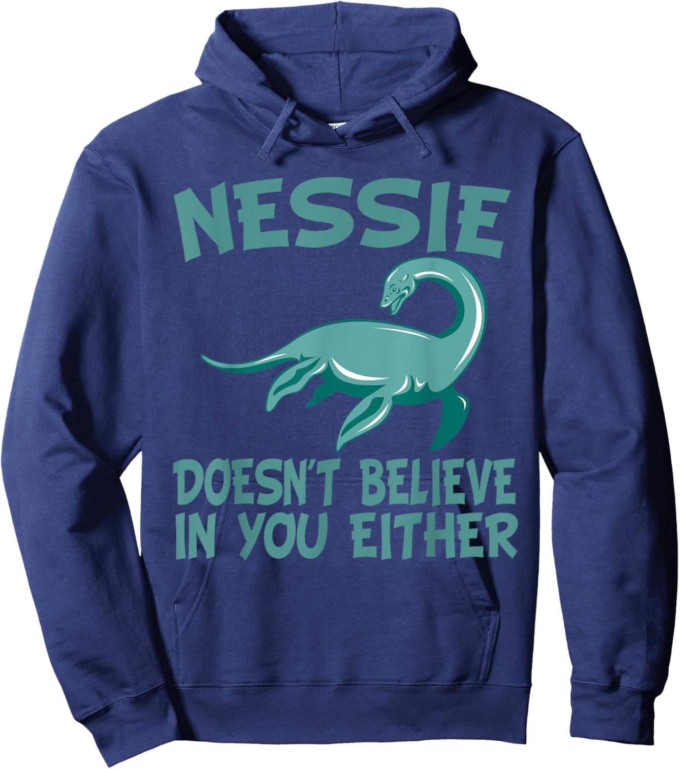 Nessie Doesn't Believe In You Either Loch Ness Monster Quote Hoodie - Hoodie | Navy