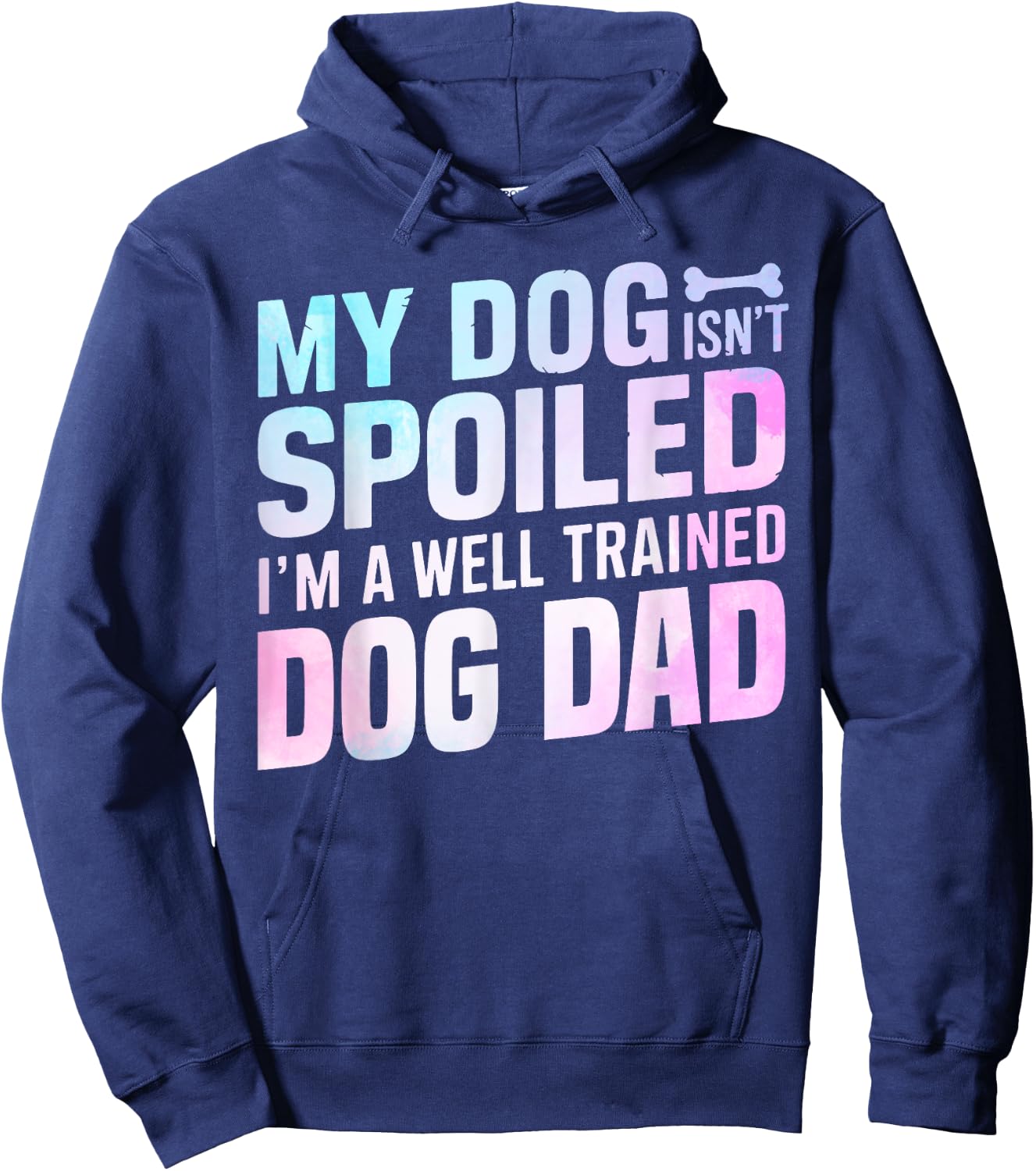 My Dog isnt spoiled im a well trained Dog Dad Hoodie - Hoodie | Navy