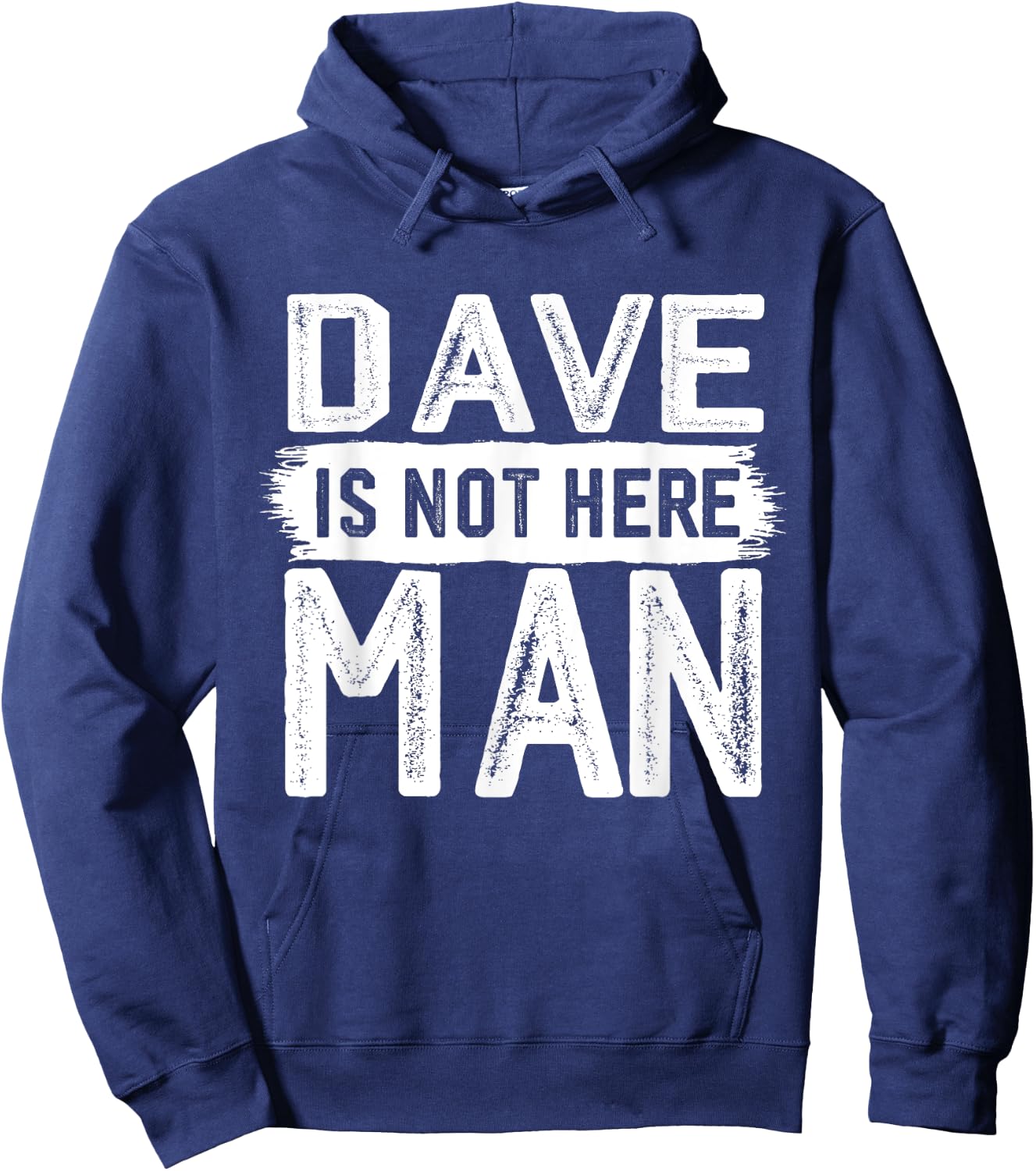 Dave Is Not Here Man Funny Name Dave Hoodie - Hoodie | Navy