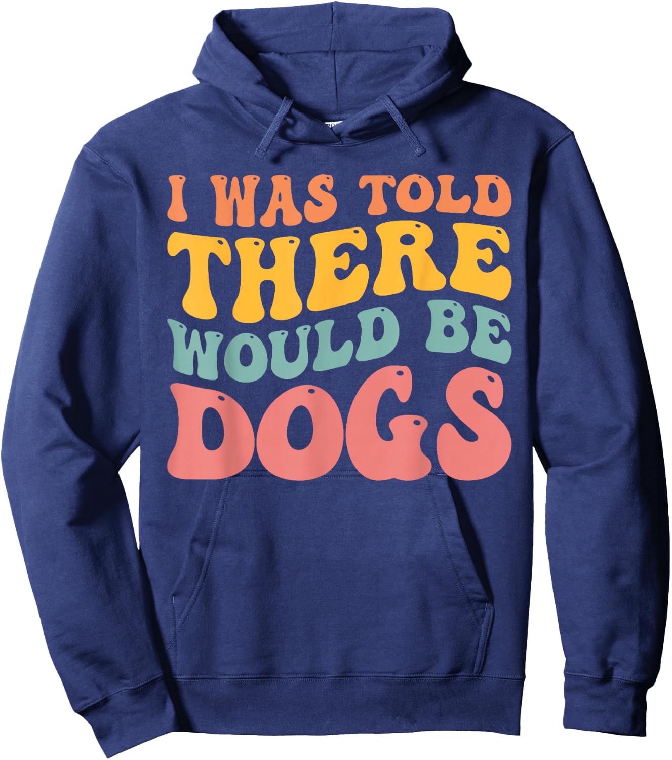 I Was Told There Would Be Dogs Funny Dog Lover Dog Owner Hoodie - Hoodie | Navy