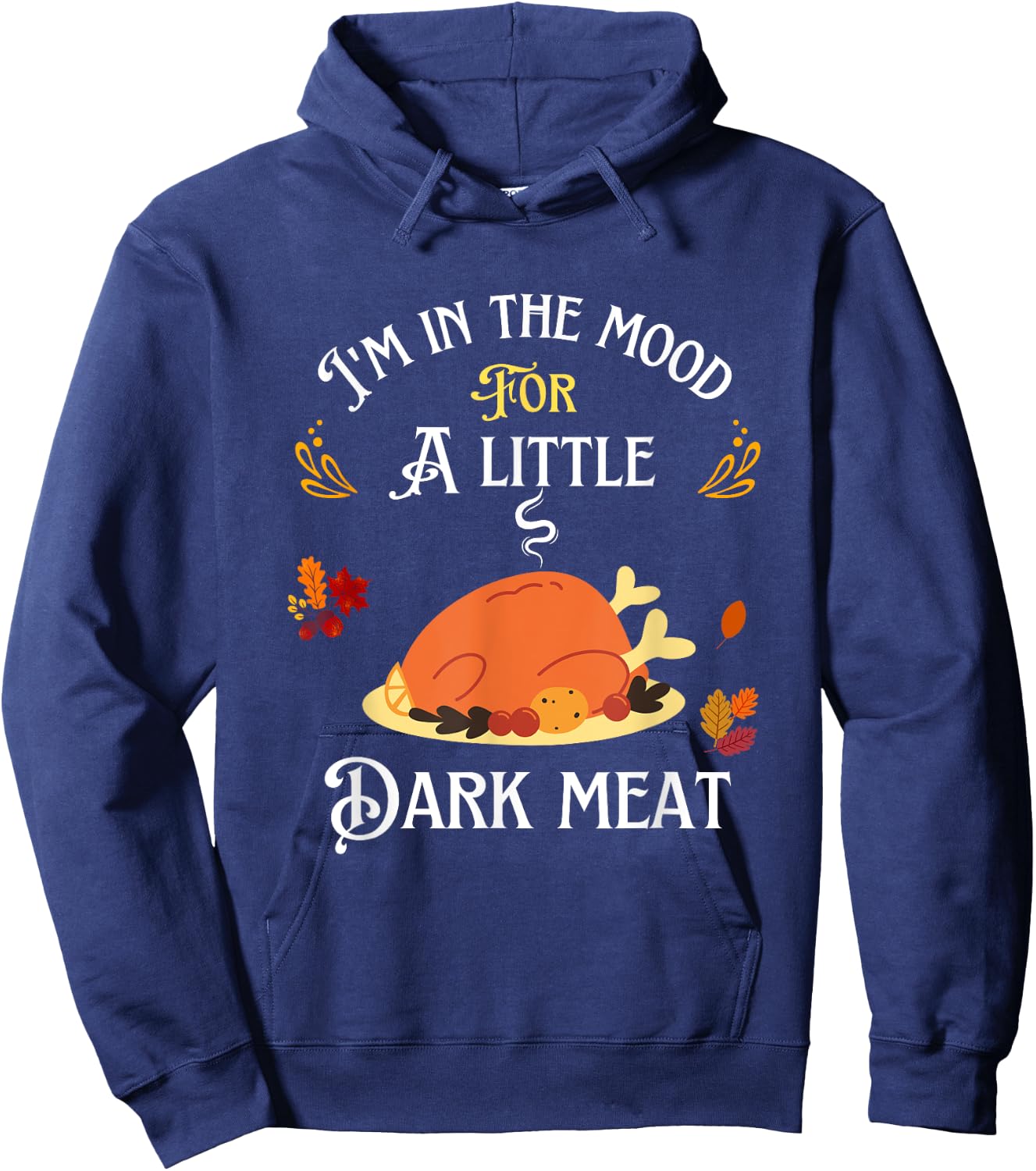 funny I'm In The Mood For Dark Meat Thanksgiving Hoodie - Hoodie | Navy