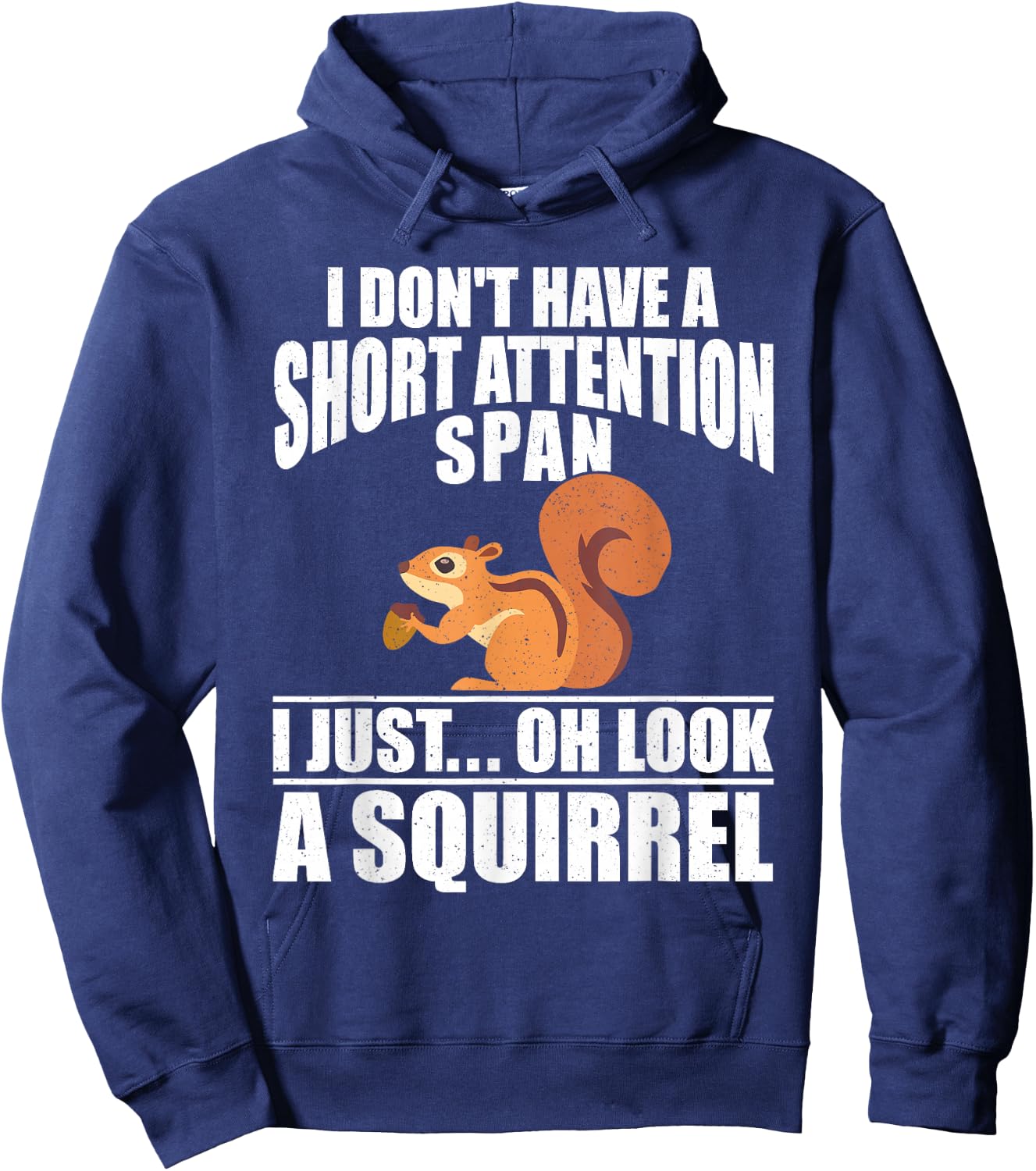 I Dont Have A Short Attention Span I Just Oh Look A Squirrel Hoodie - Hoodie | Navy