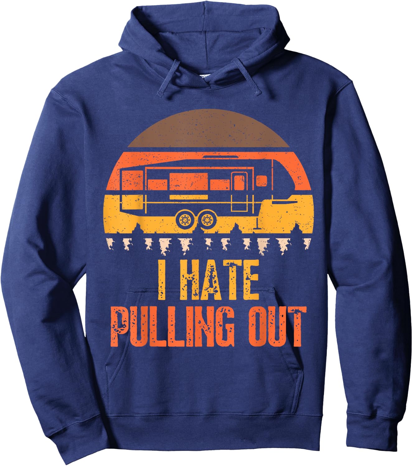 Funny Camping RV I Hate Pulling Out Sarcastic Camper RV Life Hoodie - Hoodie | Navy