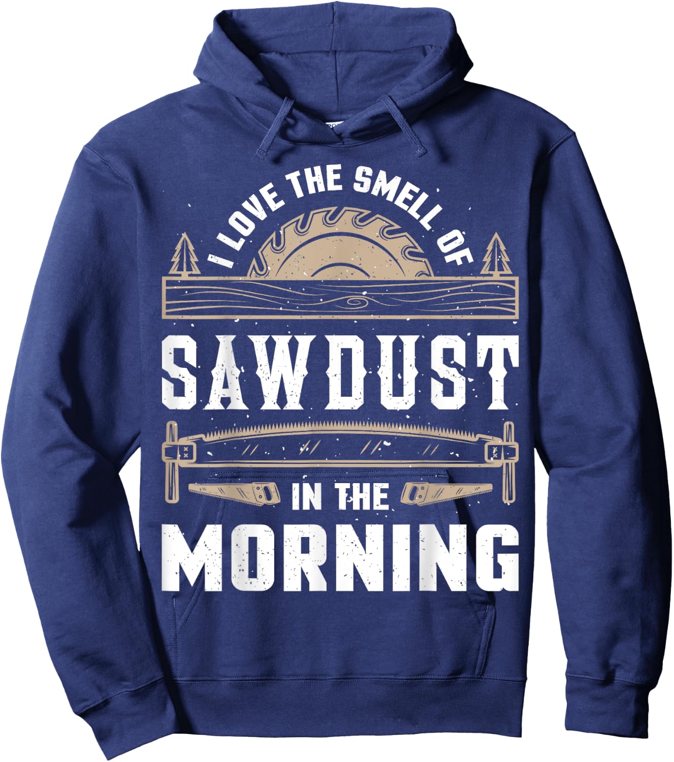 I Love the Smell Sawdust in the Morning T shirt Woodworking Hoodie - Hoodie | Navy