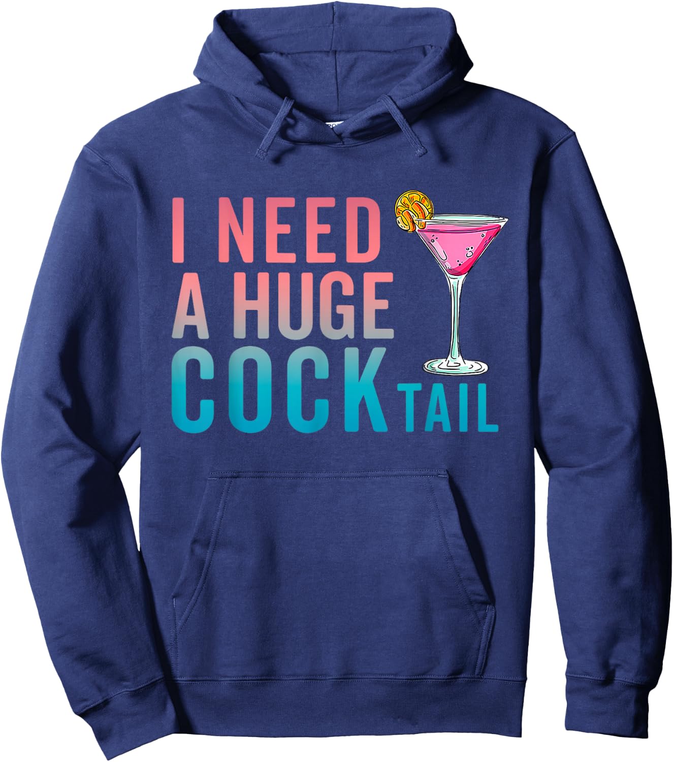 I Need a Huge COCKtail Funny Adult Humor Drinking Hoodie - Hoodie | Navy