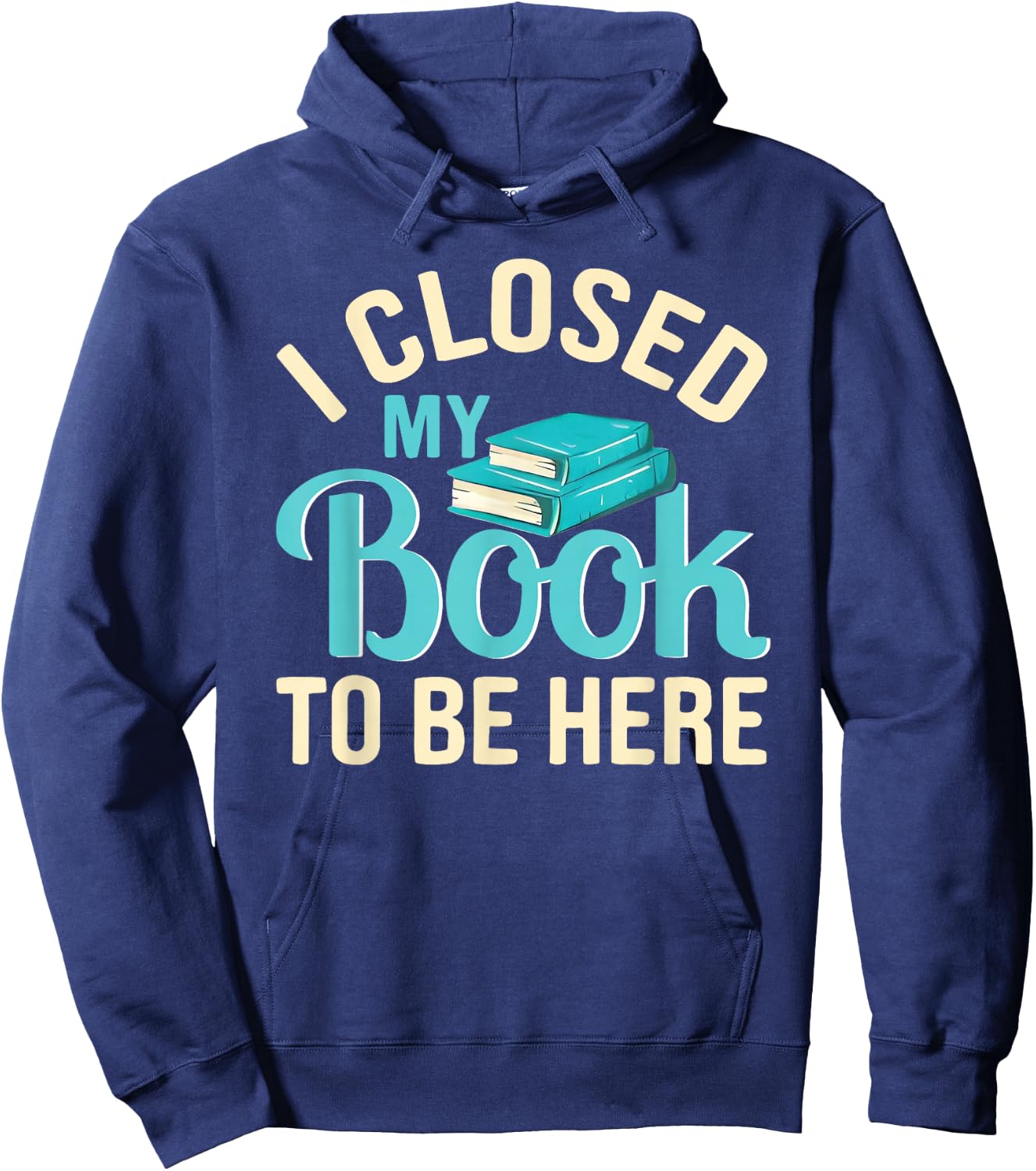 I Closed My Book to Be Here Lover Reading Hoodie - Hoodie | Navy
