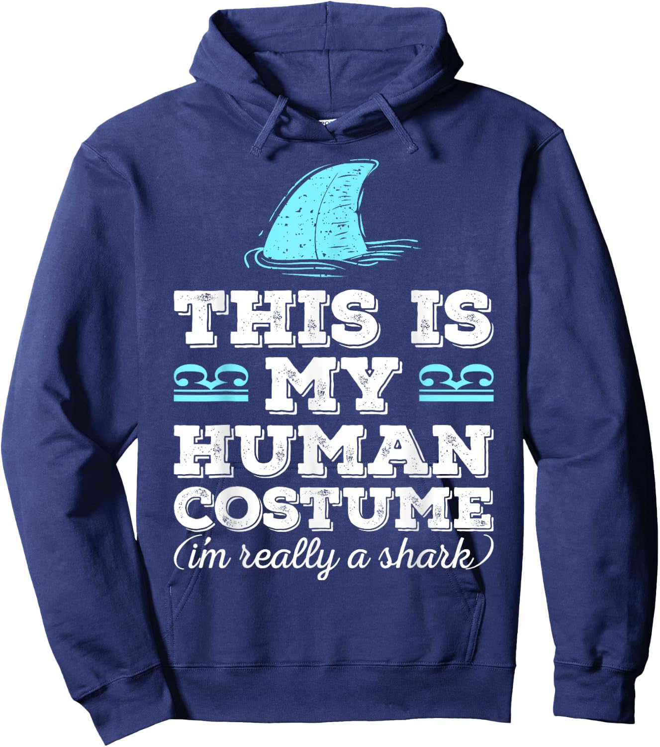 Funny Shirt This Is My Human Costume I'm Really A Shark Hoodie - Hoodie | Navy