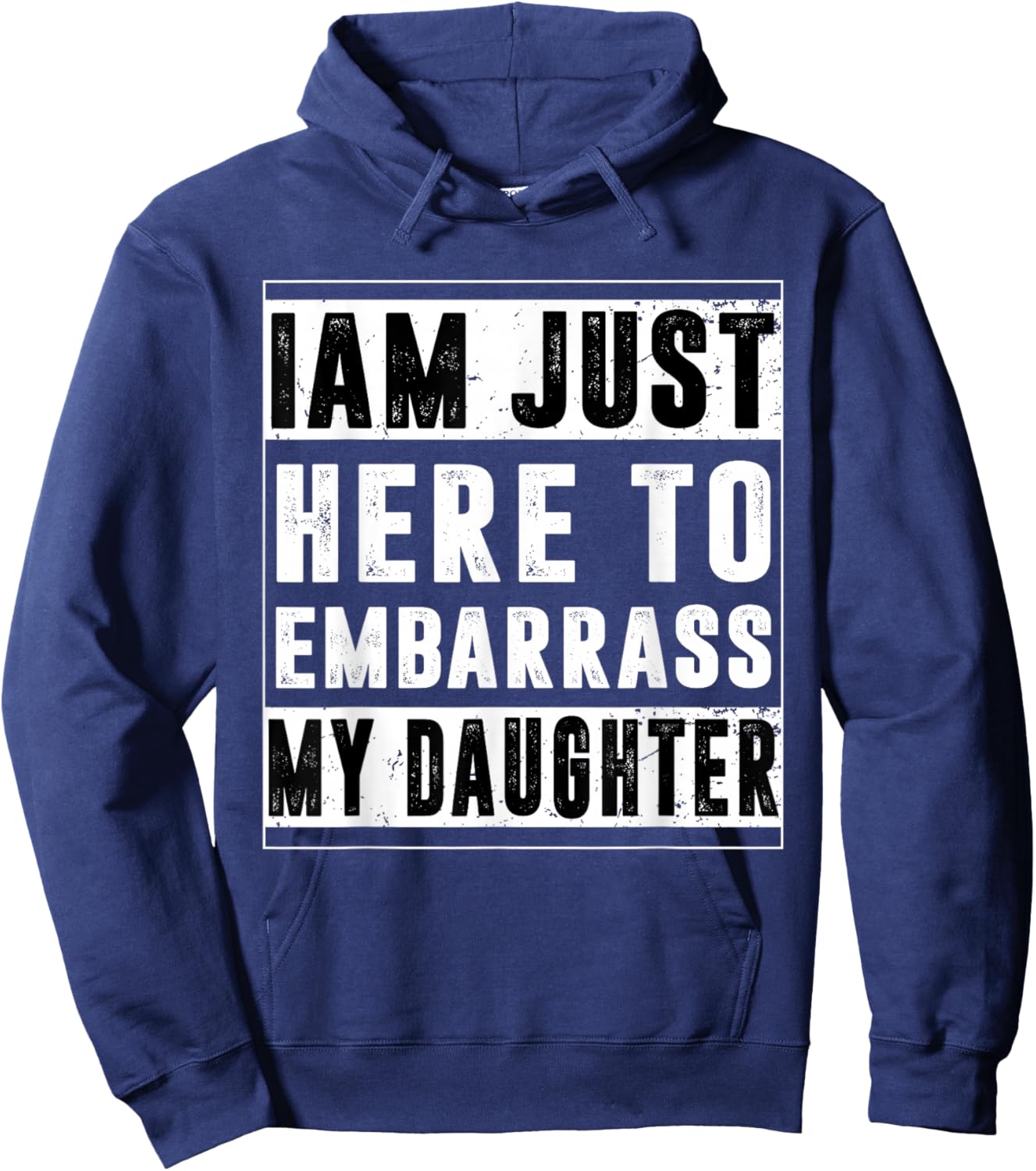I'm Just Here To Embarrass My Daughter Funny Daughter Hoodie - Hoodie | Navy