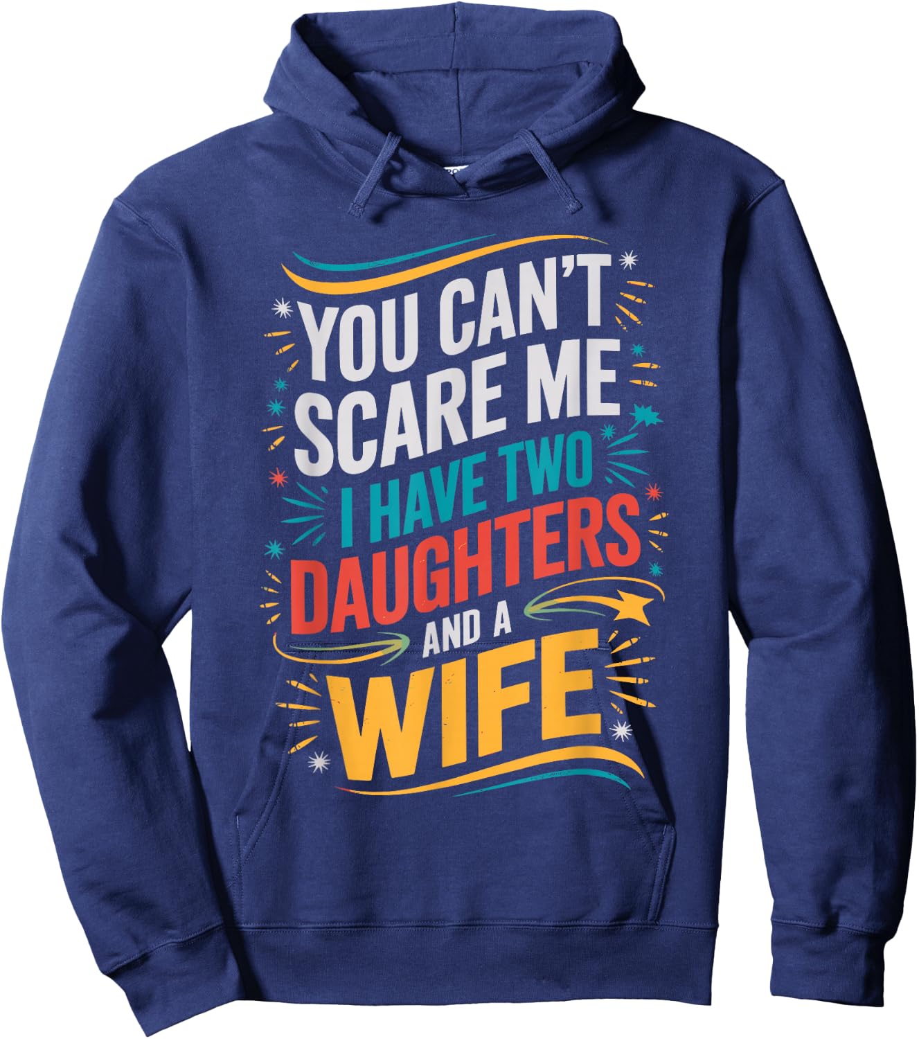 You Can't Scare Me I Have Two Daughters And A Wife Hoodie - Hoodie | Navy