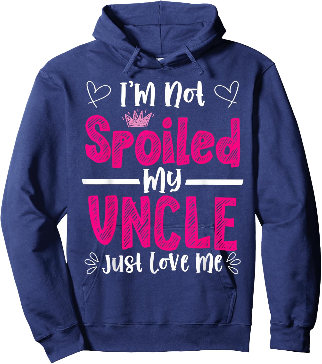 I'm Not Spoiled My Uncle Just Loves Me Niece Love Birthday Hoodie - Hoodie | Navy