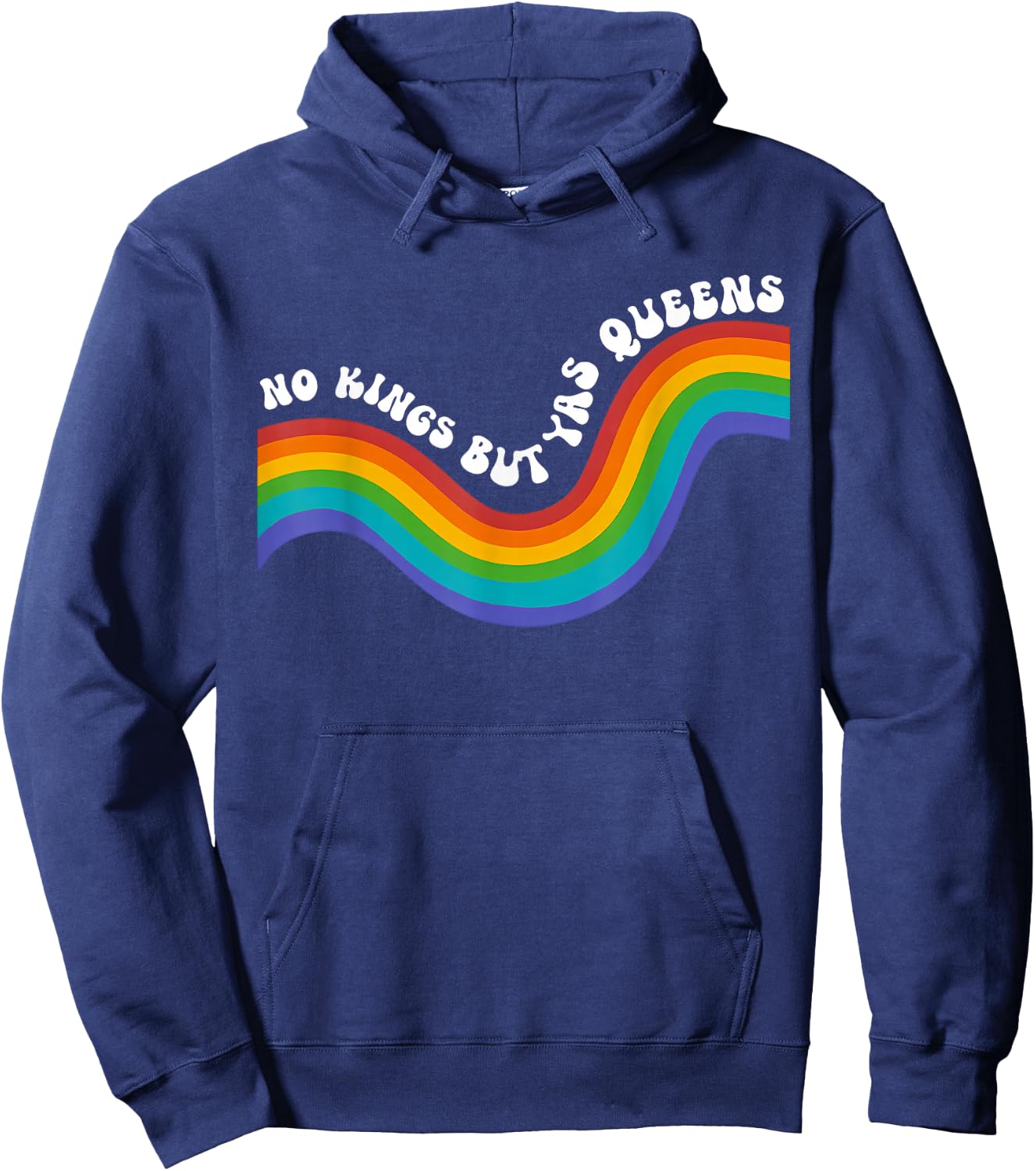 Rainbow Funny No Kings but YAS Queens Sarcastic Saying LGBT Hoodie - Hoodie | Navy