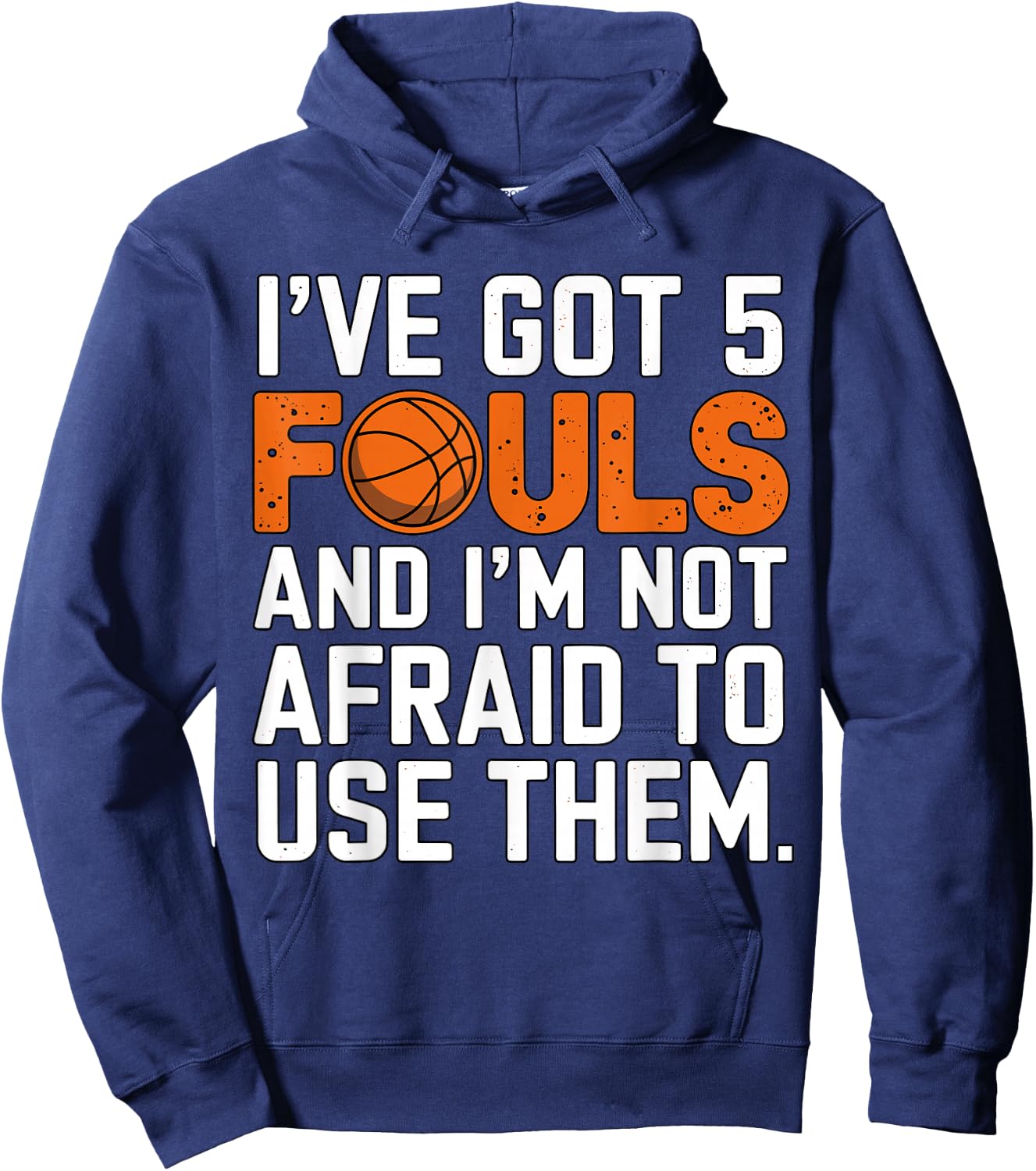 I've got 5 Fouls and I'm not afraid to use them Basketball Hoodie - Hoodie | Navy