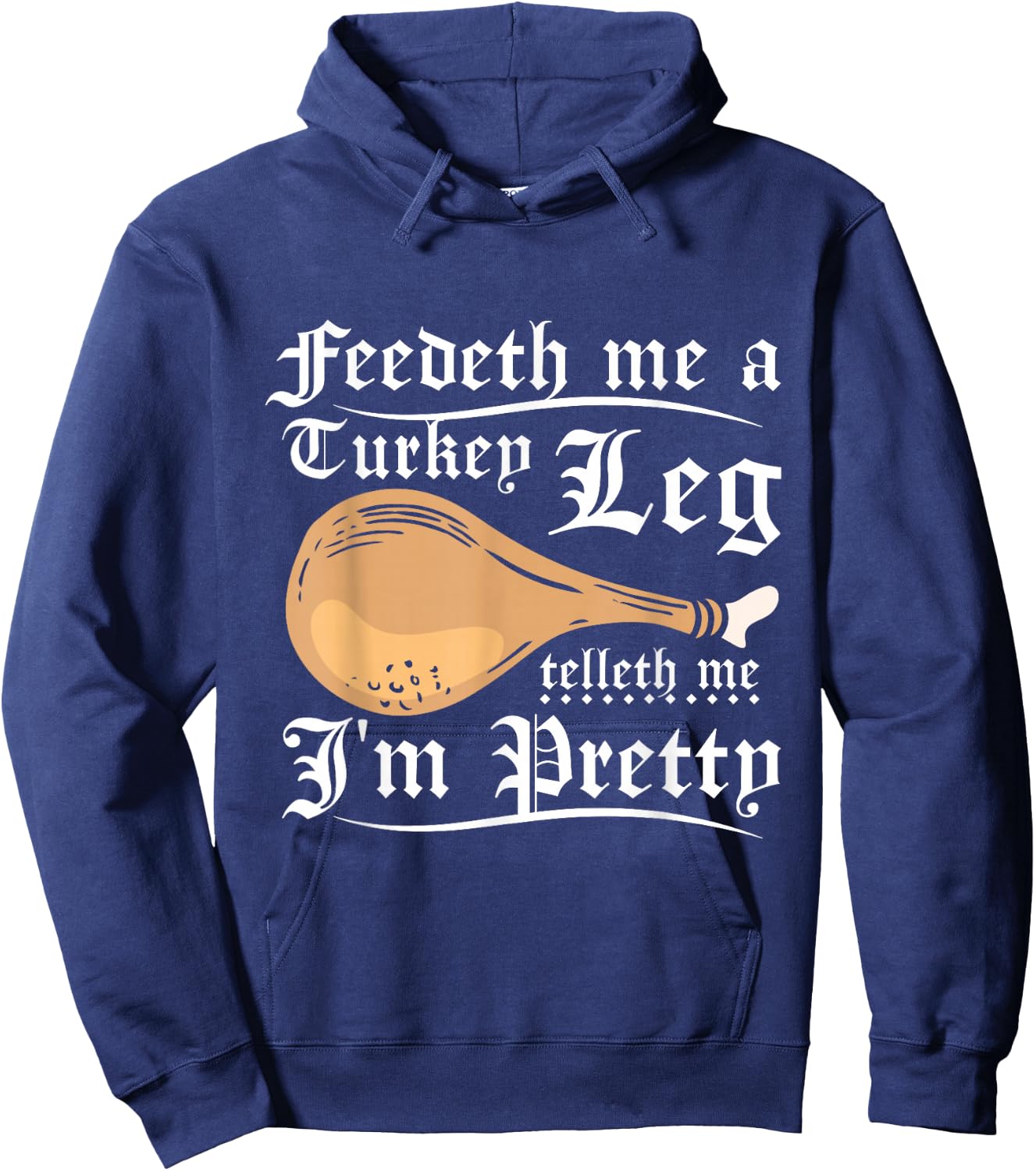 Feedeth me a turkey leg telleth me I'm pretty Hoodie - Hoodie | Navy