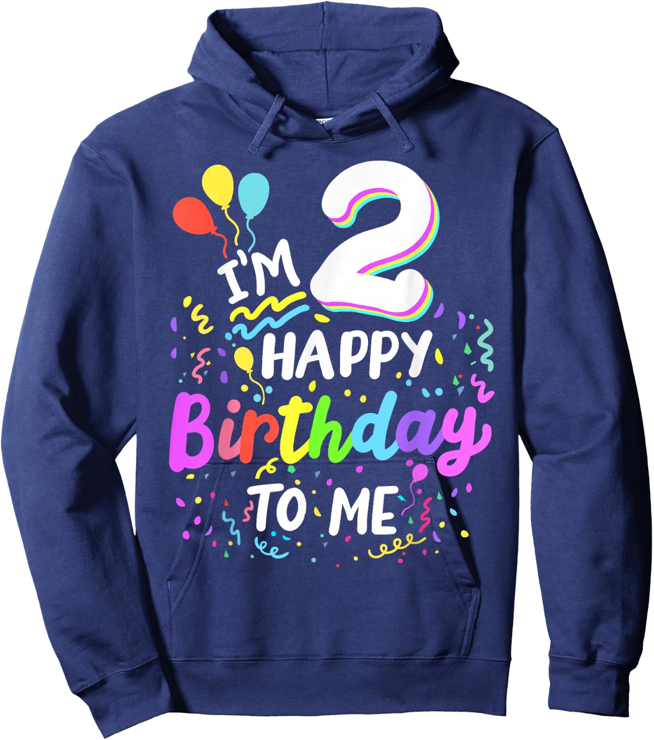 I'm 2 Happy Birthday To Me Two Years Old 2nd Bday Party Kids Hoodie - Hoodie | Navy