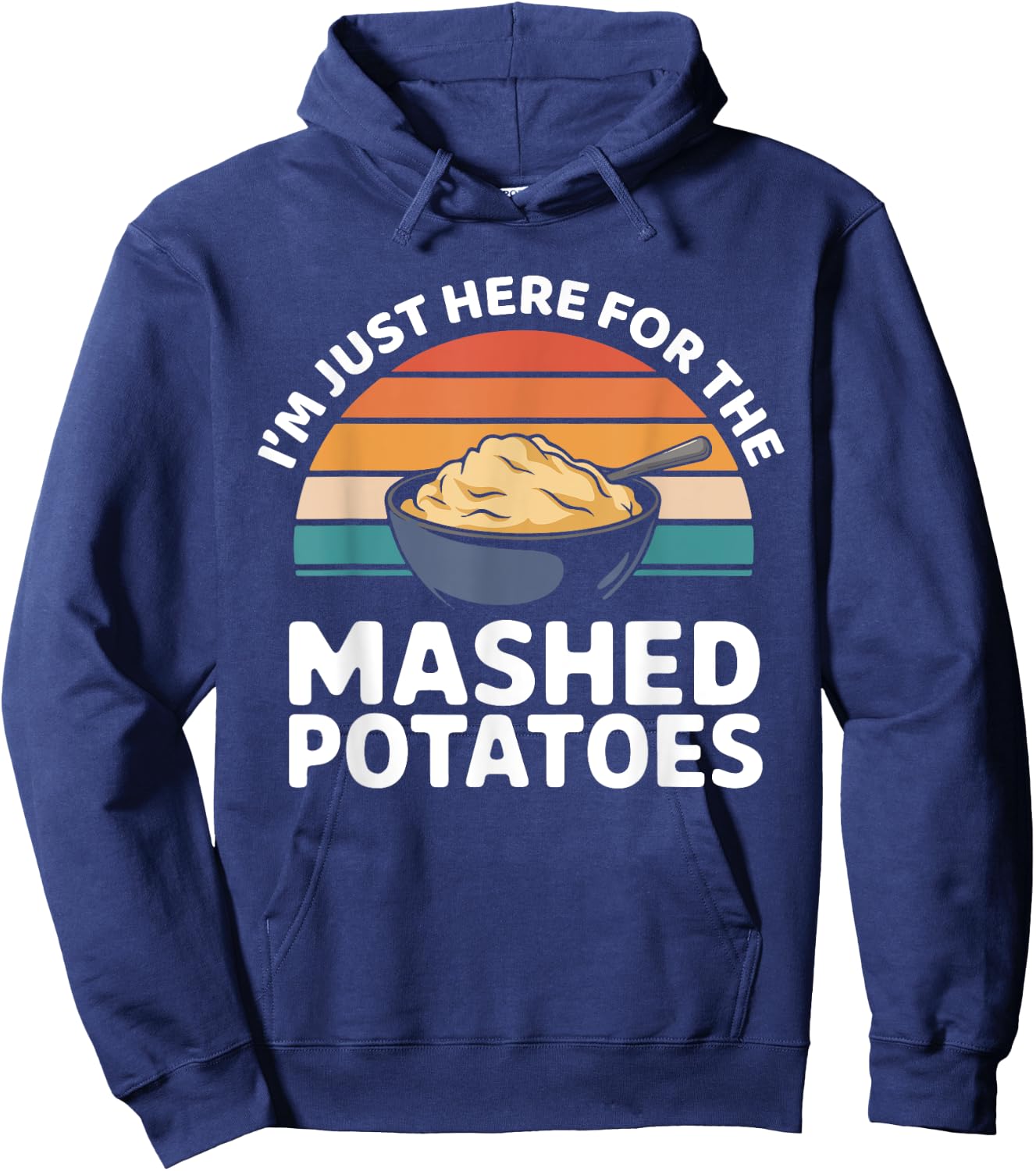 I’m Just Here For The Mashed Potatoes Thanksgiving Dinner Hoodie - Hoodie | Navy