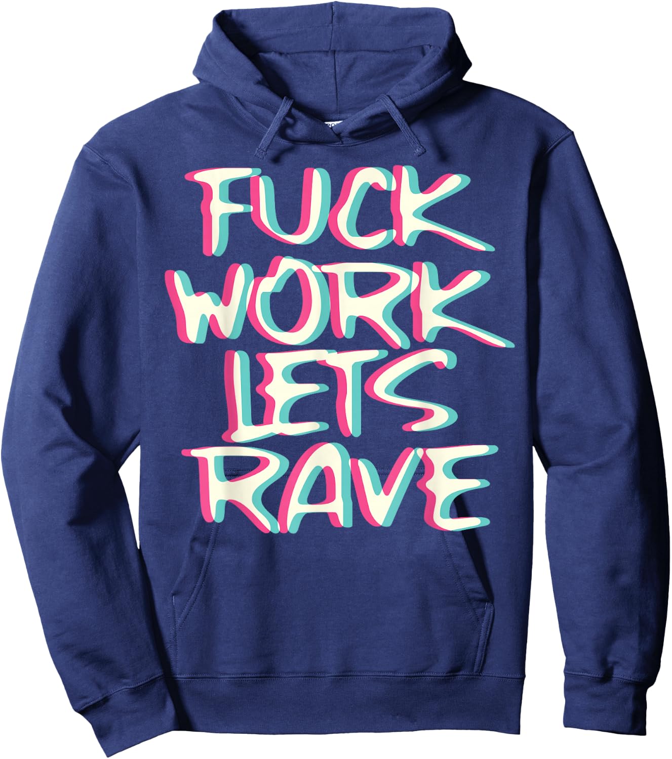 Fuck Work Let's Rave Glitch I Trippy EDM Festival Clothing Hoodie - Hoodie | Navy