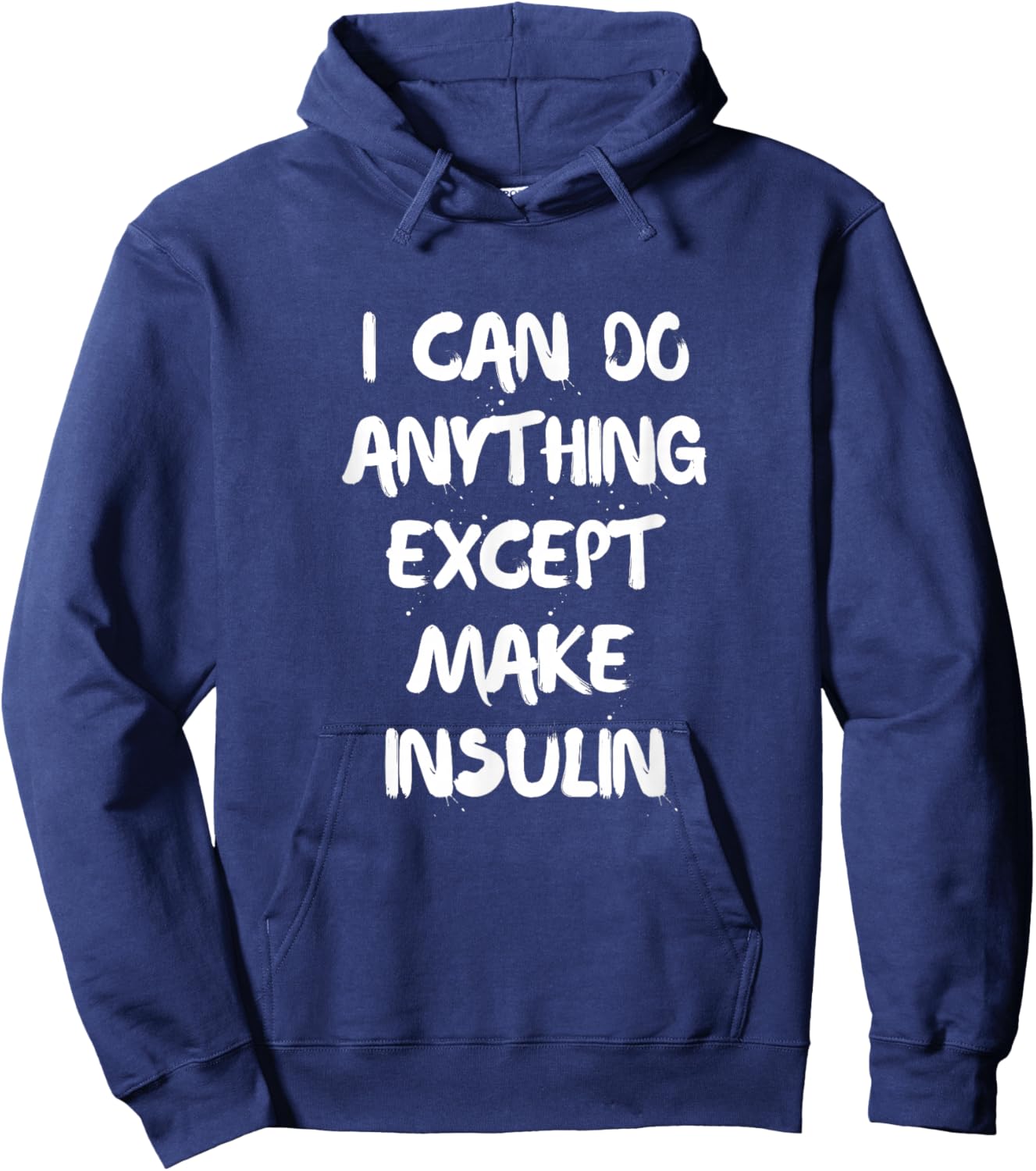 I Can Do Anything Except Make Insulin Diabetes Hoodie - Hoodie | Navy