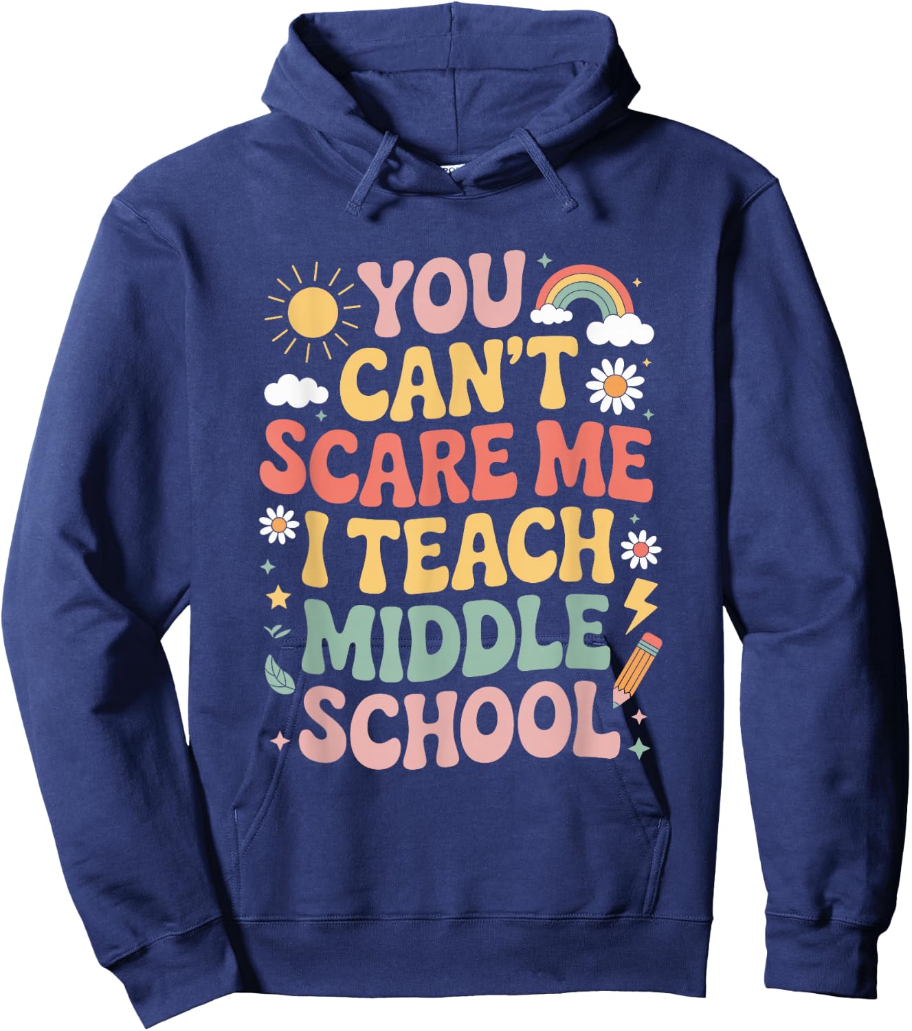 You Can't Scare Me I Teach Middle Schoo, Teacher Educator Hoodie - Hoodie | Navy