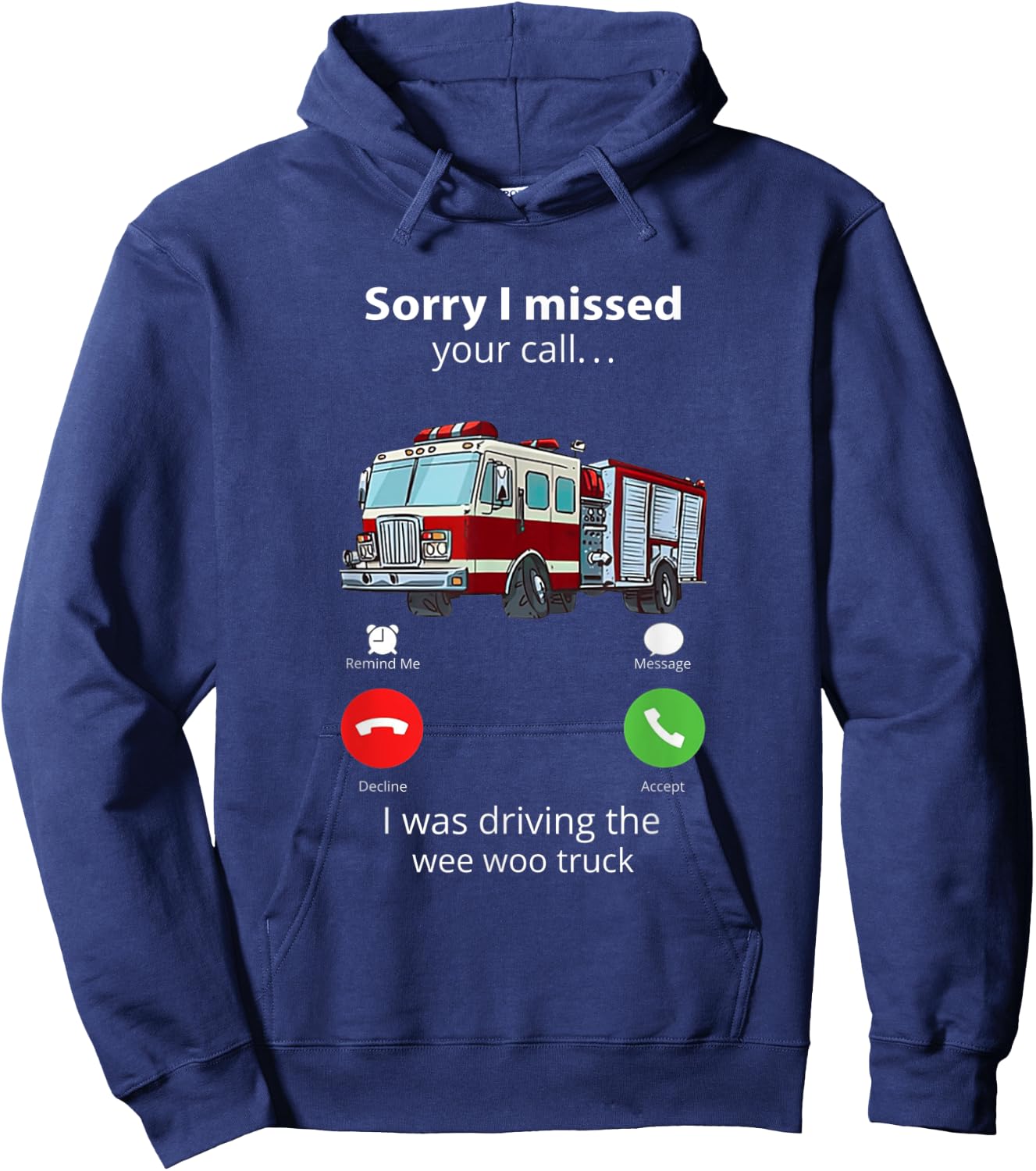 Sorry I Missed Your Call I Was Driving The Wee Woo Truck Hoodie - Hoodie | Navy