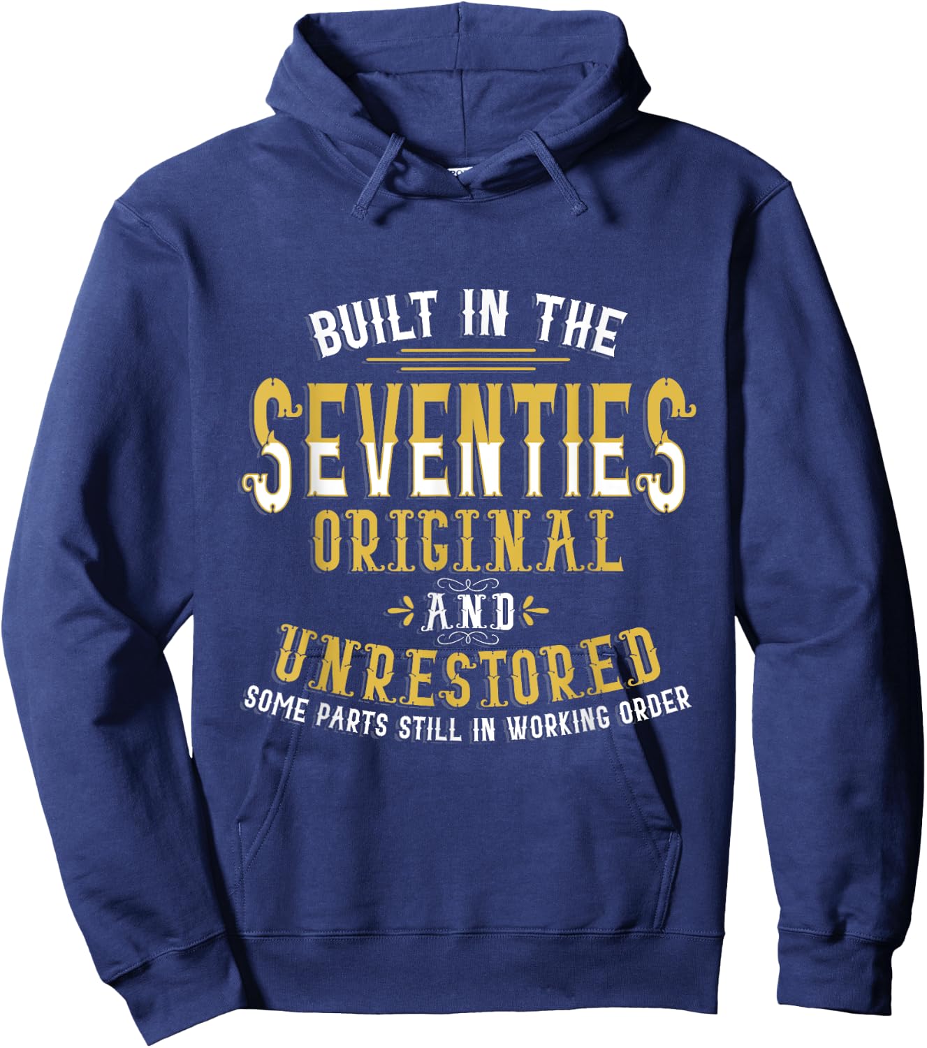 Built In Seventies Original Unrestored 40th Birthday Funny Hoodie - Hoodie | Navy