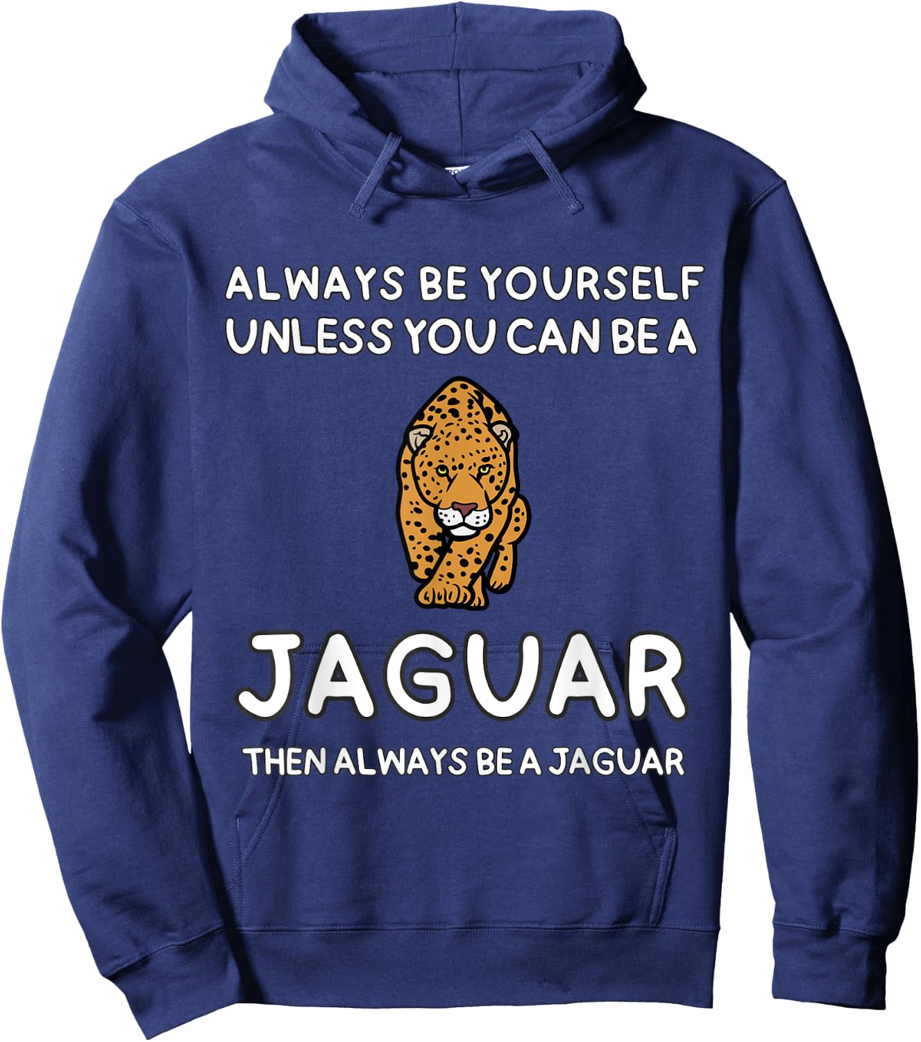 Always Be Yourself Unless You Can Be A Jaguar Cute Funny Hoodie - Hoodie | Navy