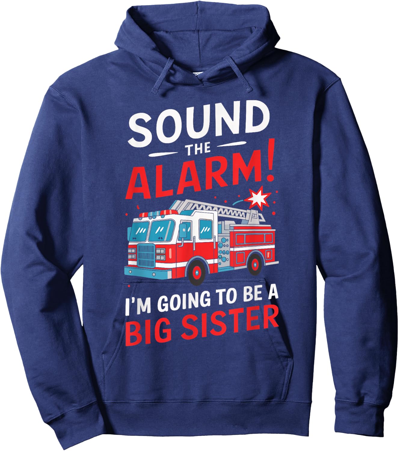 Sound the Alarm I'm Going to Be a Big Sister Funny Firetruck Hoodie - Hoodie | Navy