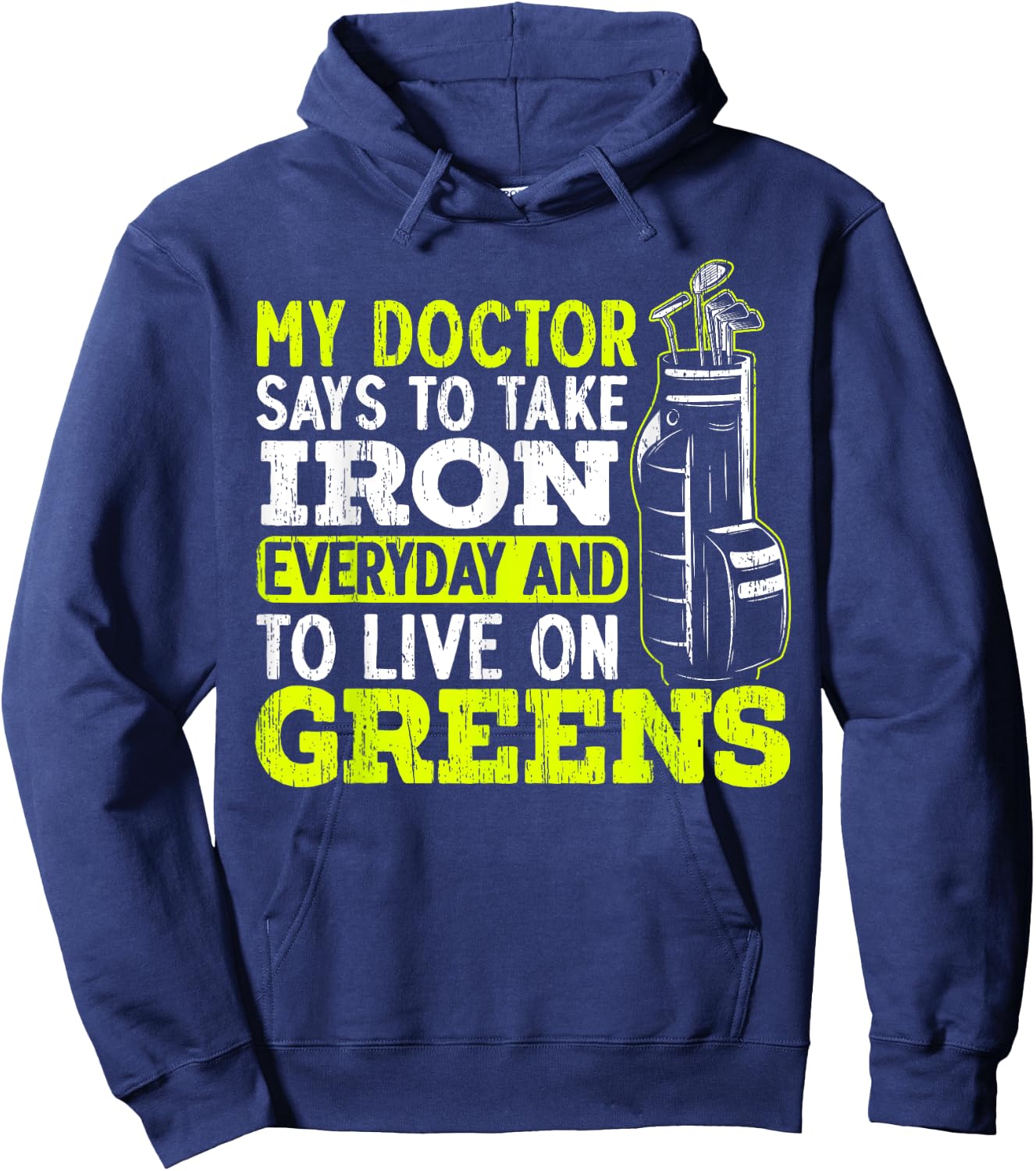 My Doctor Says To Take My Iron Everyday And To Live On Green Hoodie - Hoodie | Navy