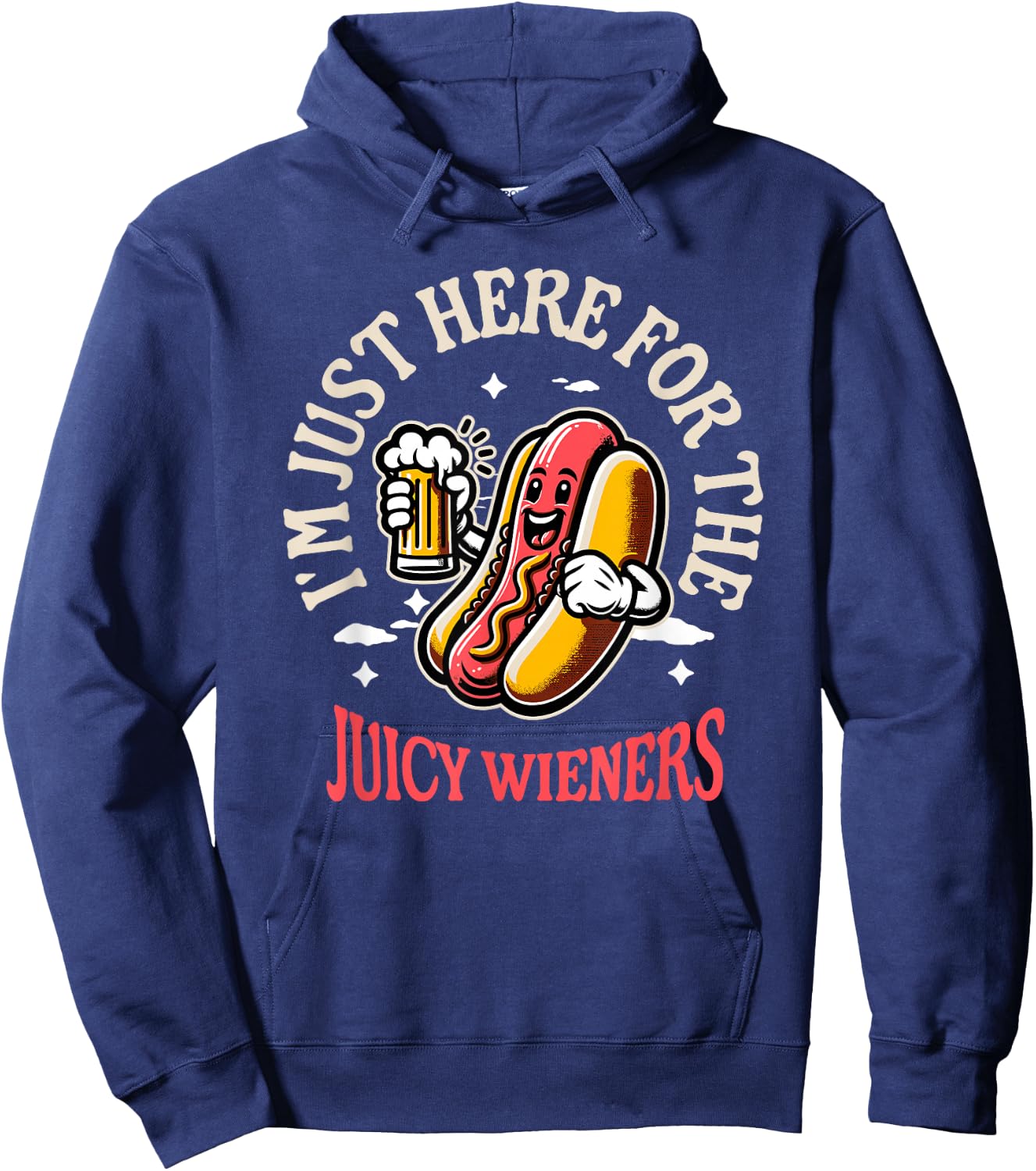 I'm Just Here For The Juicy Wieners Funny Hotdog Beer Mascot Women Hoodie - Hoodie | Navy