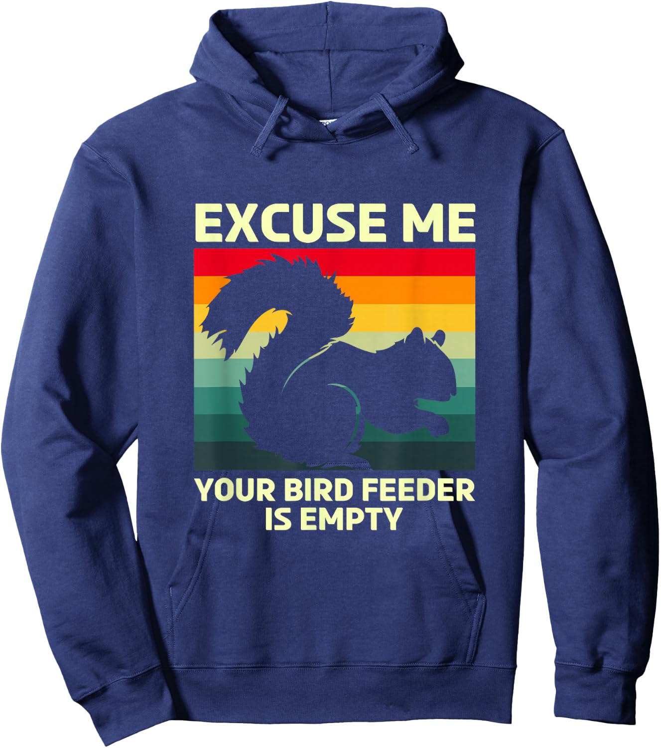 Funny Squirrel Excuse Me Your Bird Feeder Is Empty Hoodie - Hoodie | Navy