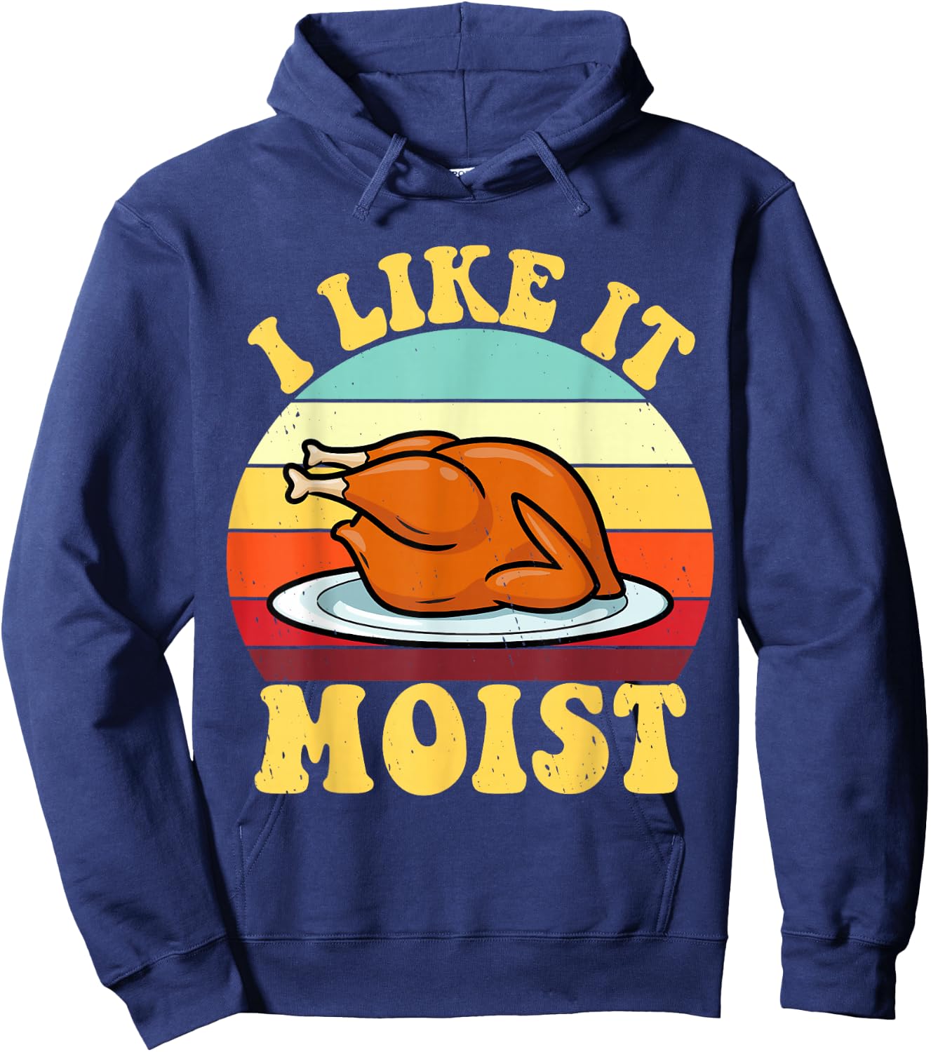 I Like It Moist Thanksgiving Turkey Vintage Thanksgiving Hoodie - Hoodie | Navy