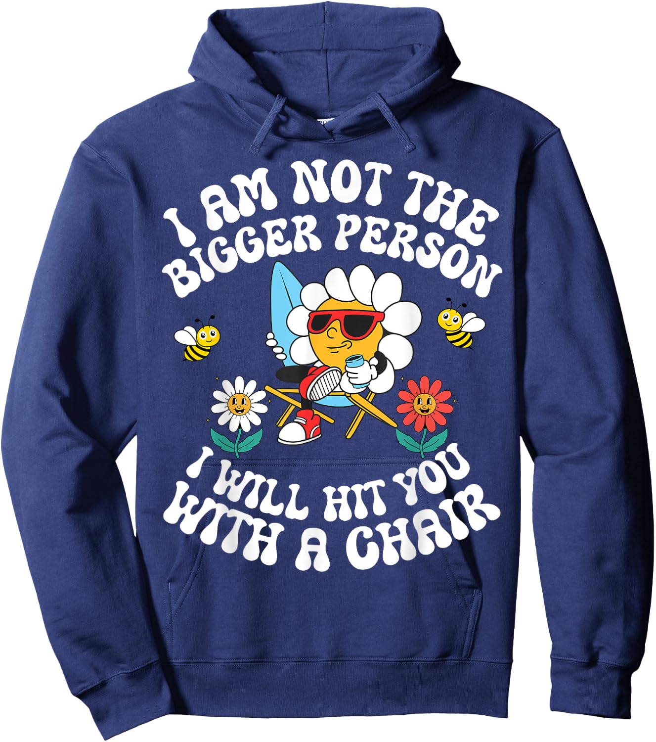 I'm Not The Bigger Person I Will Hit You With A Chair Hoodie - Hoodie | Navy