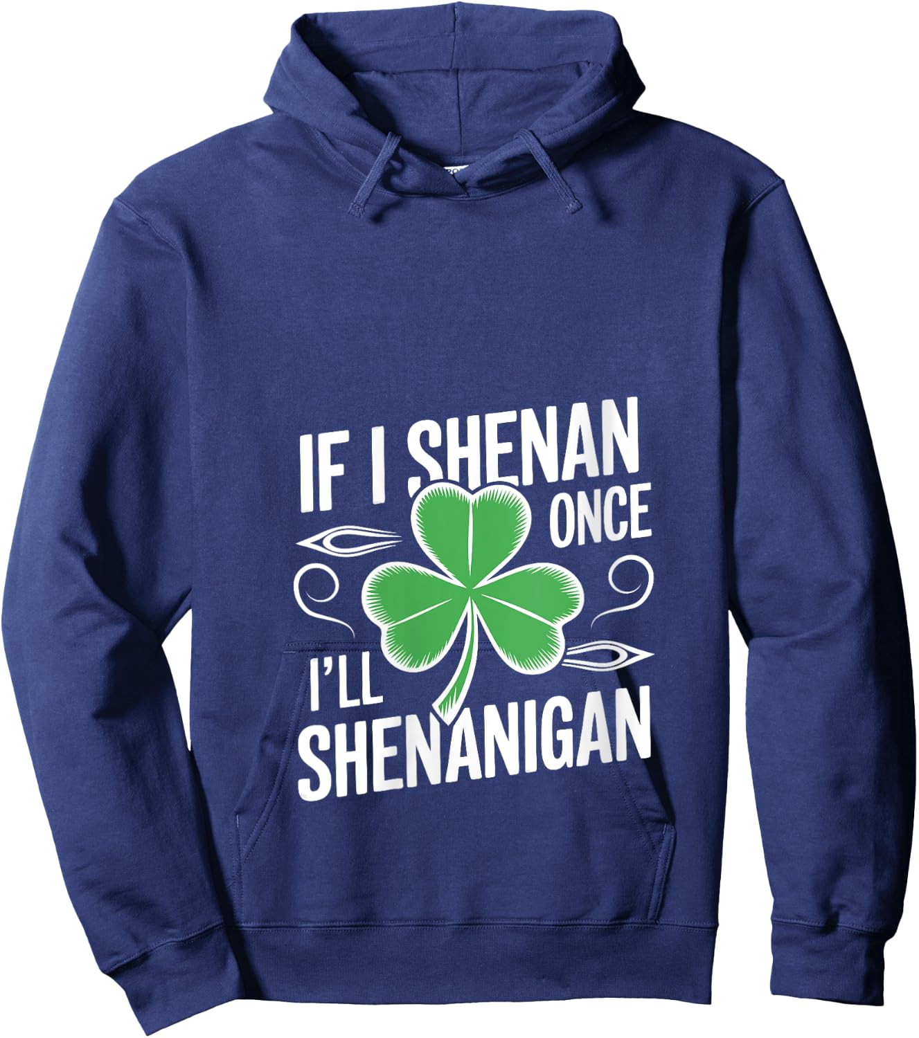 If I Shenan Once I’ll Shenanigan Funny St. Patrick's Day V-Neck Hoodie - Hoodie | Navy