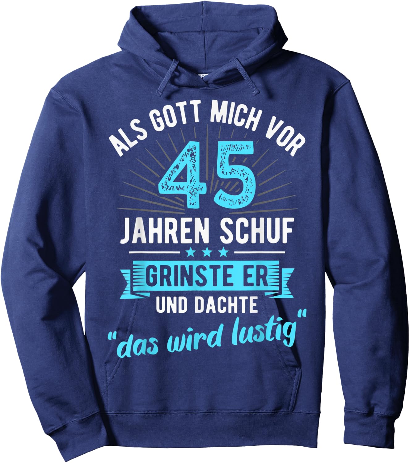 45. Geburtstag als Gott mich vor 45 Jahren schuf Hoodie - Hoodie | Navy